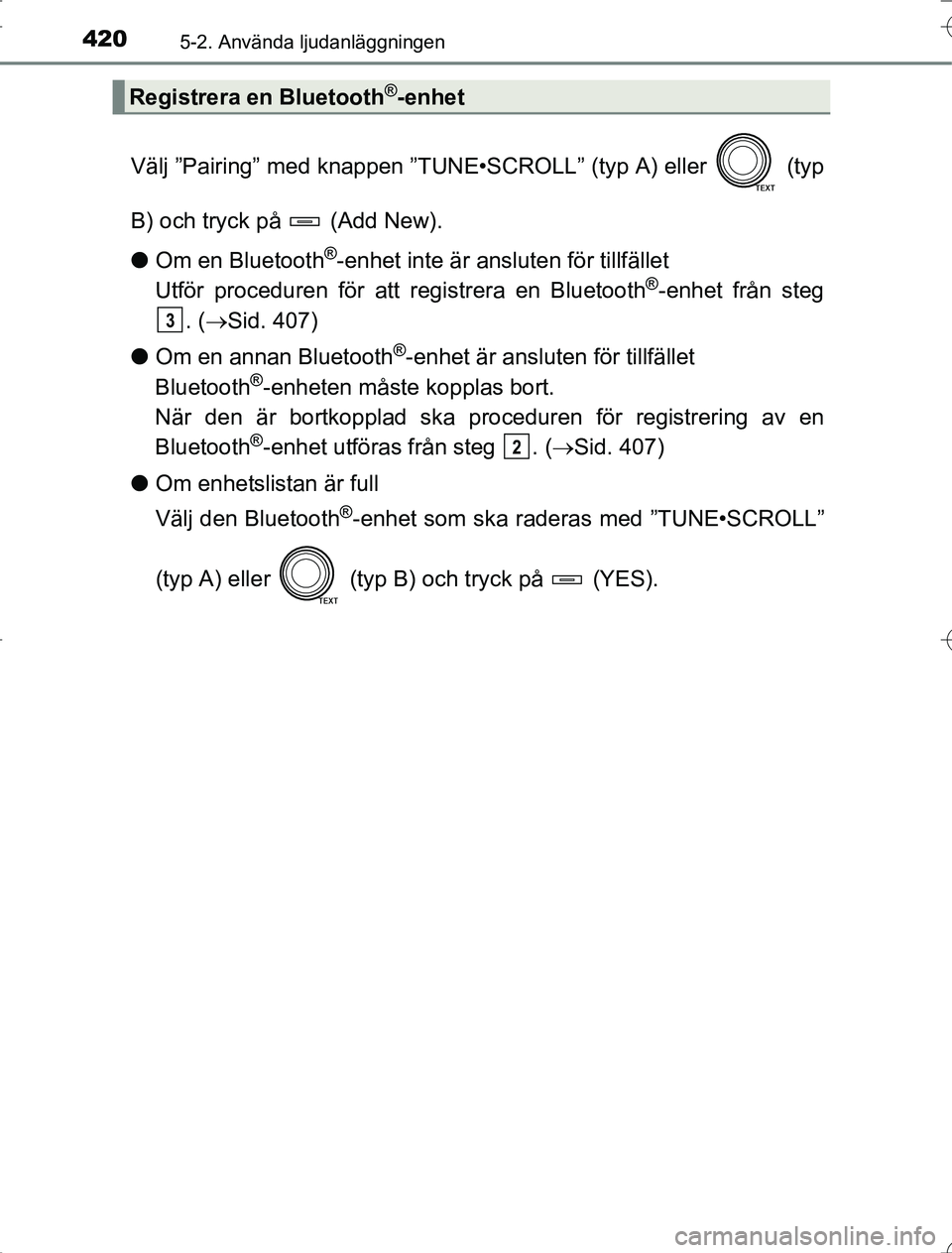 TOYOTA RAV4 2014 Bruksanvisningar (in Swedish) 4205-2. Använda ljudanläggningen
OM42A21
Välj ”Pairing” med knappen ”TUNE•SCROLL” (typ A) eller (typ
B) och tryck på (Add New).
lOm en Bluetooth
®-enhet inte är ansluten för tillf TOYOTA RAV4 2014 Bruksanvisningar (in Swedish) 4205-2. Använda ljudanläggningen
OM42A21
Välj ”Pairing” med knappen ”TUNE•SCROLL” (typ A) eller (typ
B) och tryck på (Add New).
lOm en Bluetooth
®-enhet inte är ansluten för tillf