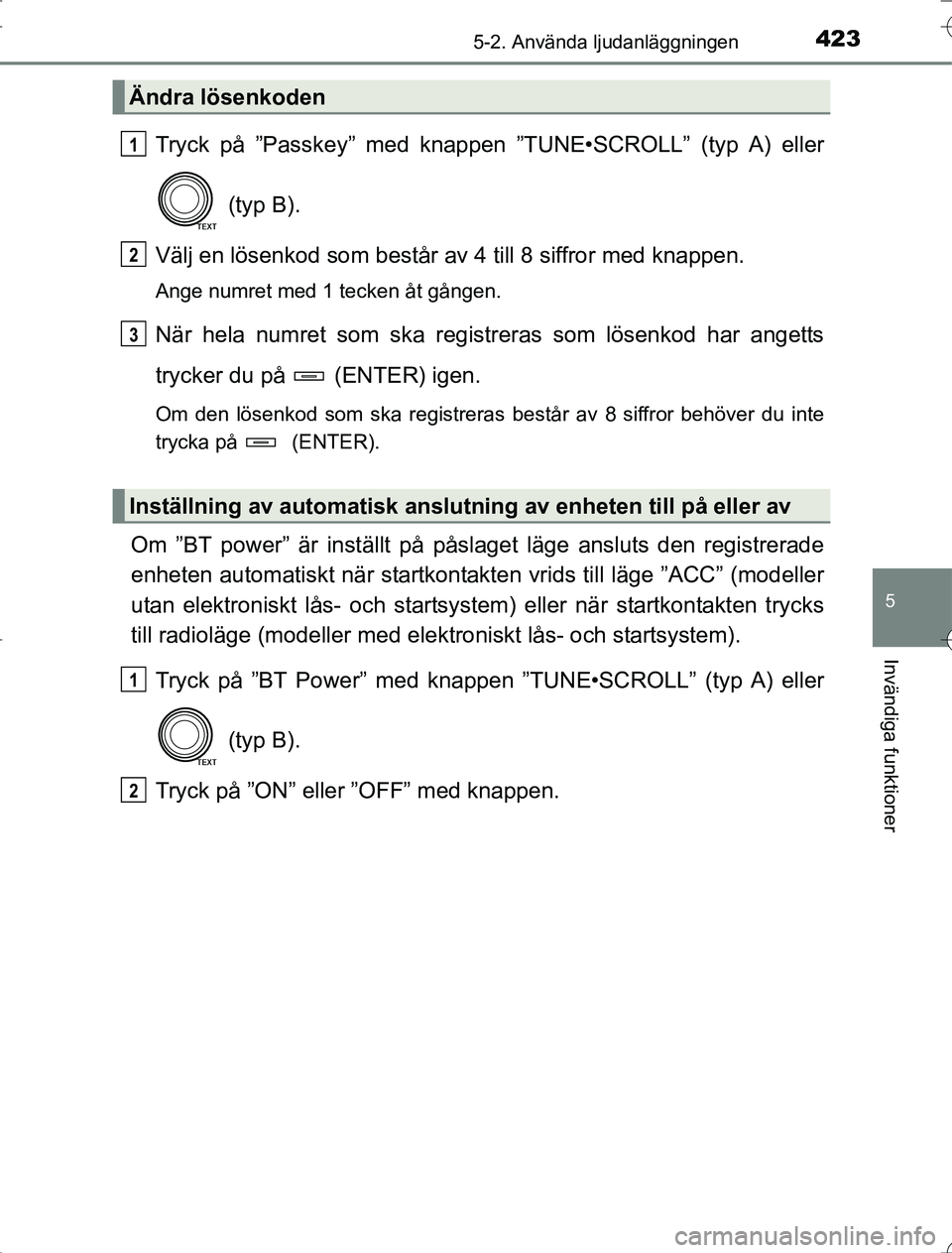 TOYOTA RAV4 2014 Bruksanvisningar (in Swedish) 4235-2. Använda ljudanläggningen
5
Invändiga funktioner
OM42A21
Tryck på ”Passkey” med knappen ”TUNE•SCROLL” (typ A) eller
(typ B).
Välj en lösenkod som består av 4 till 8 siffror me TOYOTA RAV4 2014 Bruksanvisningar (in Swedish) 4235-2. Använda ljudanläggningen
5
Invändiga funktioner
OM42A21
Tryck på ”Passkey” med knappen ”TUNE•SCROLL” (typ A) eller
(typ B).
Välj en lösenkod som består av 4 till 8 siffror me