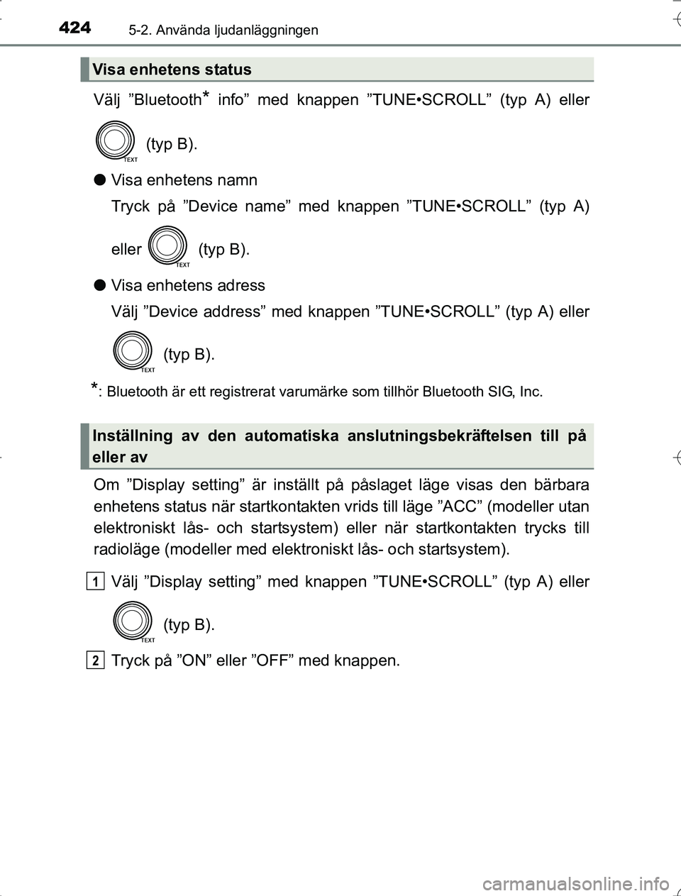 TOYOTA RAV4 2014 Bruksanvisningar (in Swedish) 4245-2. Använda ljudanläggningen
OM42A21
Välj ”Bluetooth* info” med knappen ”TUNE•SCROLL” (typ A) eller
(typ B).
l Visa enhetens namn
Tryck på ”Device name” med kn appen ”TUNE•S TOYOTA RAV4 2014 Bruksanvisningar (in Swedish) 4245-2. Använda ljudanläggningen
OM42A21
Välj ”Bluetooth* info” med knappen ”TUNE•SCROLL” (typ A) eller
(typ B).
l Visa enhetens namn
Tryck på ”Device name” med kn appen ”TUNE•S