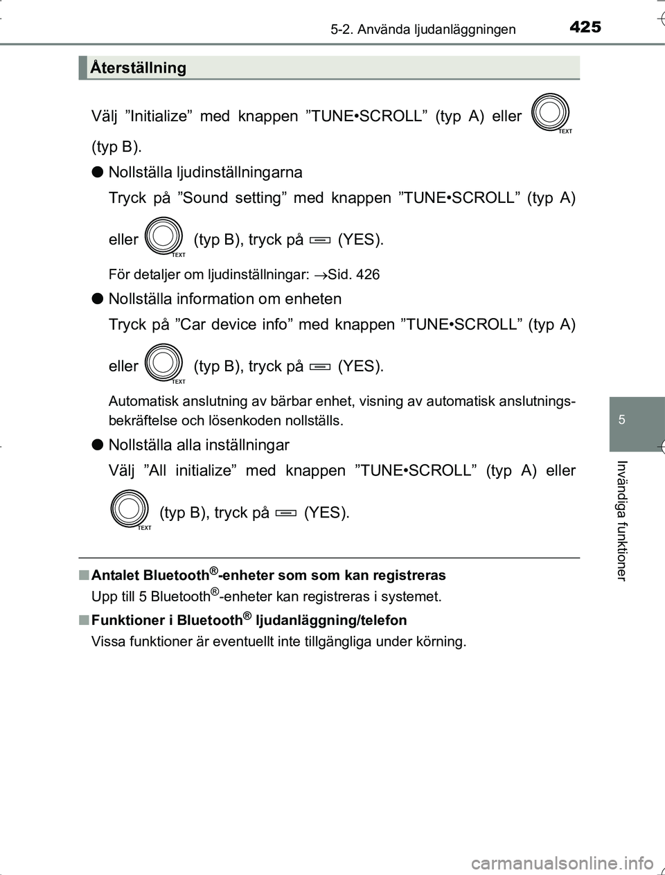 TOYOTA RAV4 2014 Bruksanvisningar (in Swedish) 4255-2. Använda ljudanläggningen
5
Invändiga funktioner
OM42A21
Välj ”Initialize” med knappen ”TUNE•SCROLL” (typ A) eller
(typ B).
lNollställa ljudinställningarna
Tryck på ”Sound s TOYOTA RAV4 2014 Bruksanvisningar (in Swedish) 4255-2. Använda ljudanläggningen
5
Invändiga funktioner
OM42A21
Välj ”Initialize” med knappen ”TUNE•SCROLL” (typ A) eller
(typ B).
lNollställa ljudinställningarna
Tryck på ”Sound s