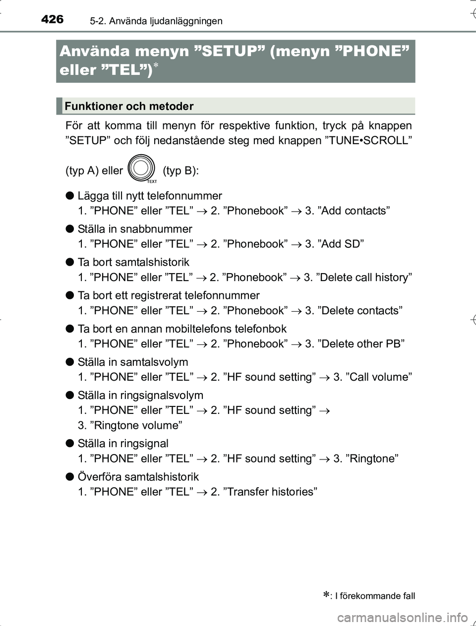 TOYOTA RAV4 2014 Bruksanvisningar (in Swedish) 4265-2. Använda ljudanläggningen
OM42A21
Använda menyn ”SETUP” (menyn ”PHONE”
eller ”TEL”)
För att komma till menyn för respektive funktion, tryck på knappen
”SETUP” och fö TOYOTA RAV4 2014 Bruksanvisningar (in Swedish) 4265-2. Använda ljudanläggningen
OM42A21
Använda menyn ”SETUP” (menyn ”PHONE”
eller ”TEL”)
För att komma till menyn för respektive funktion, tryck på knappen
”SETUP” och fö