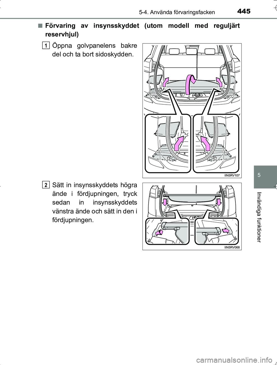 TOYOTA RAV4 2014  Bruksanvisningar (in Swedish) 4455-4. Använda förvaringsfacken
5
Invändiga funktioner
OM42A21n
Förvaring av insynsskyddet (utom modell med reguljärt
reservhjul)
Öppna golvpanelens bakre
del och ta bort sidoskydden.
Sätt in 