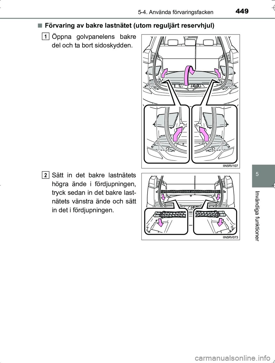 TOYOTA RAV4 2014  Bruksanvisningar (in Swedish) 4495-4. Använda förvaringsfacken
5
Invändiga funktioner
OM42A21n
Förvaring av bakre lastnätet (u
tom reguljärt reservhjul)
Öppna golvpanelens bakre
del och ta bort sidoskydden.
Sätt in det bak