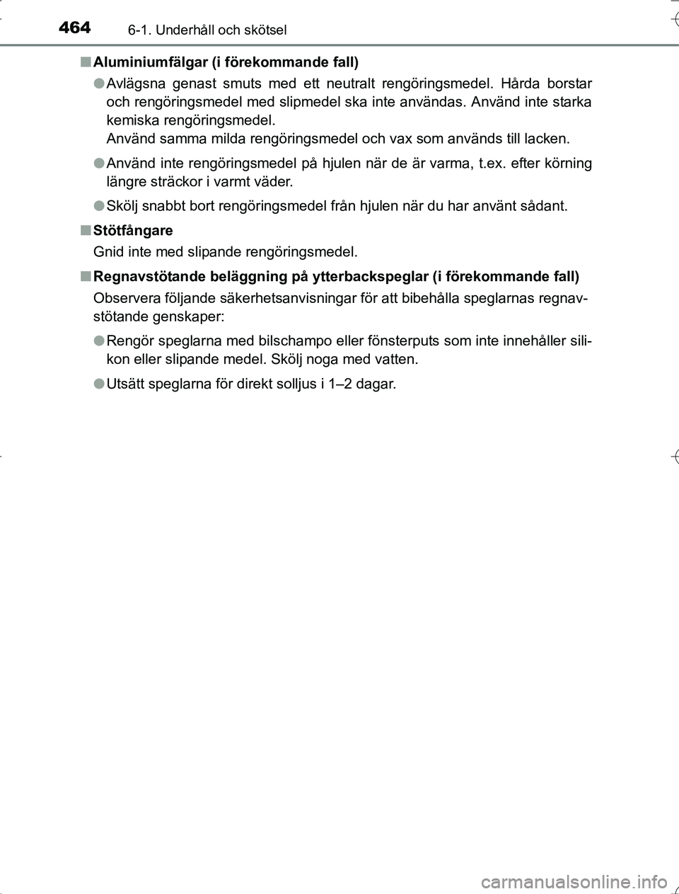 TOYOTA RAV4 2014 Bruksanvisningar (in Swedish) 4646-1. Underhåll och skötsel
OM42A21n
Aluminiumfälgar (i förekommande fall)
lAvlägsna genast smuts med ett neutralt rengöringsmedel. Hårda borstar
och rengöringsmedel med slipmedel ska inte a TOYOTA RAV4 2014 Bruksanvisningar (in Swedish) 4646-1. Underhåll och skötsel
OM42A21n
Aluminiumfälgar (i förekommande fall)
lAvlägsna genast smuts med ett neutralt rengöringsmedel. Hårda borstar
och rengöringsmedel med slipmedel ska inte a