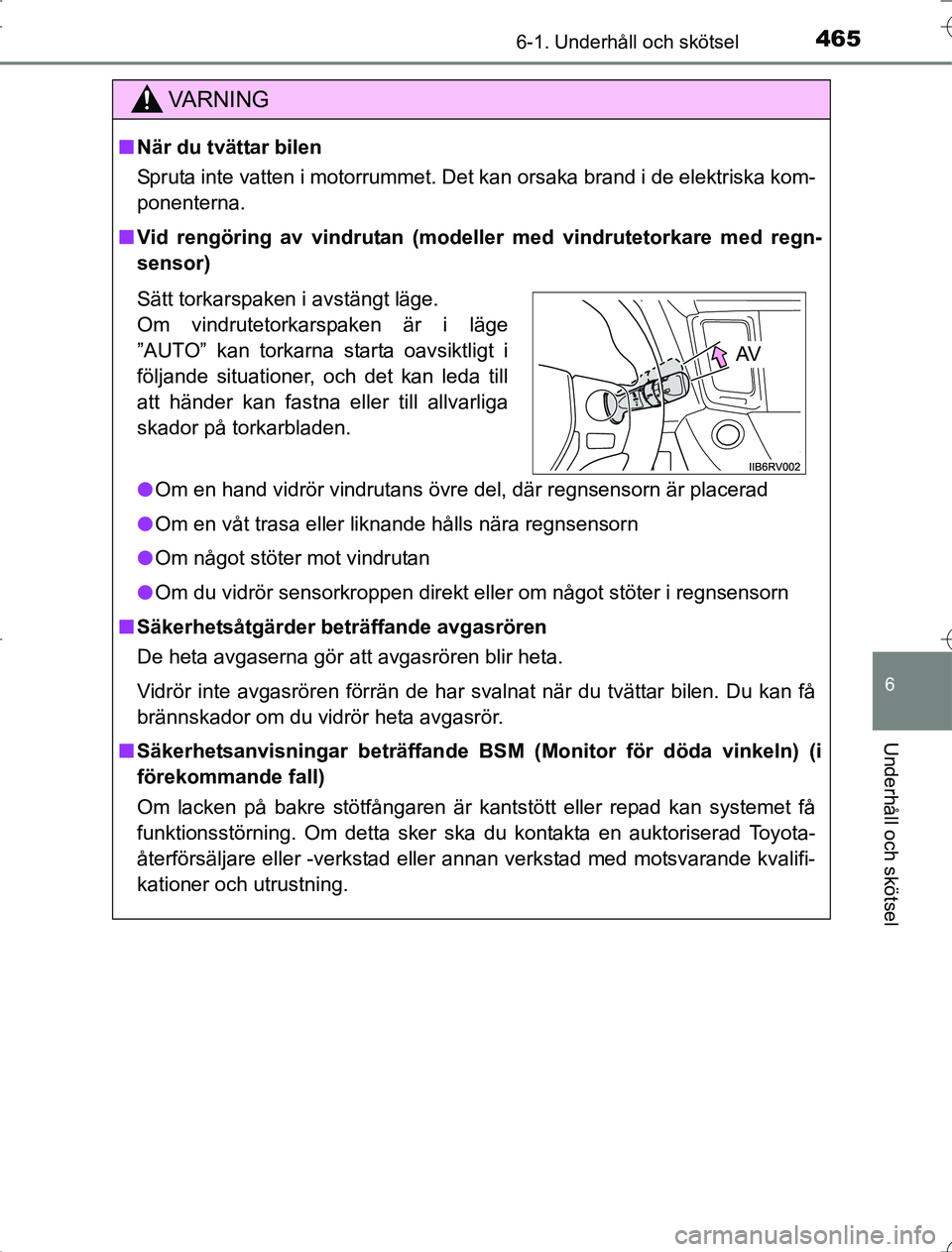TOYOTA RAV4 2014 Bruksanvisningar (in Swedish) 4656-1. Underhåll och skötsel
6
Underhåll och skötsel
OM42A21
VA R N I N G
nNär du tvättar bilen
Spruta inte vatten i motorrummet. Det kan orsaka brand i de elektriska kom-
ponenterna.
n Vid ren TOYOTA RAV4 2014 Bruksanvisningar (in Swedish) 4656-1. Underhåll och skötsel
6
Underhåll och skötsel
OM42A21
VA R N I N G
nNär du tvättar bilen
Spruta inte vatten i motorrummet. Det kan orsaka brand i de elektriska kom-
ponenterna.
n Vid ren
