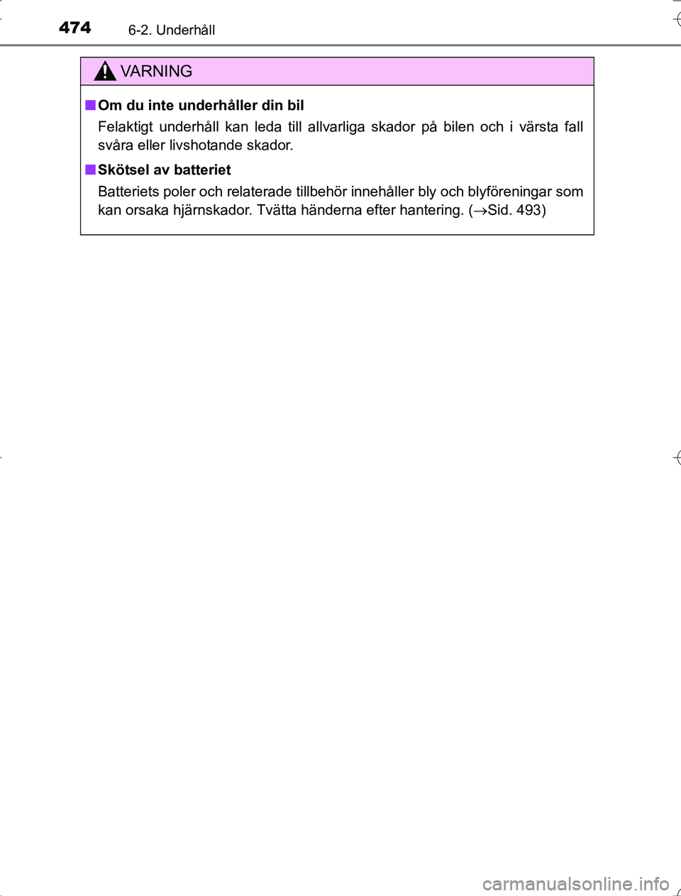 TOYOTA RAV4 2014 Bruksanvisningar (in Swedish) 4746-2. Underhåll
OM42A21
VA R N I N G
nOm du inte underhåller din bil
Felaktigt underhåll kan leda till allvarliga skador på bilen och i värsta fall
svåra eller livshotande skador.
n Skötsel a TOYOTA RAV4 2014 Bruksanvisningar (in Swedish) 4746-2. Underhåll
OM42A21
VA R N I N G
nOm du inte underhåller din bil
Felaktigt underhåll kan leda till allvarliga skador på bilen och i värsta fall
svåra eller livshotande skador.
n Skötsel a