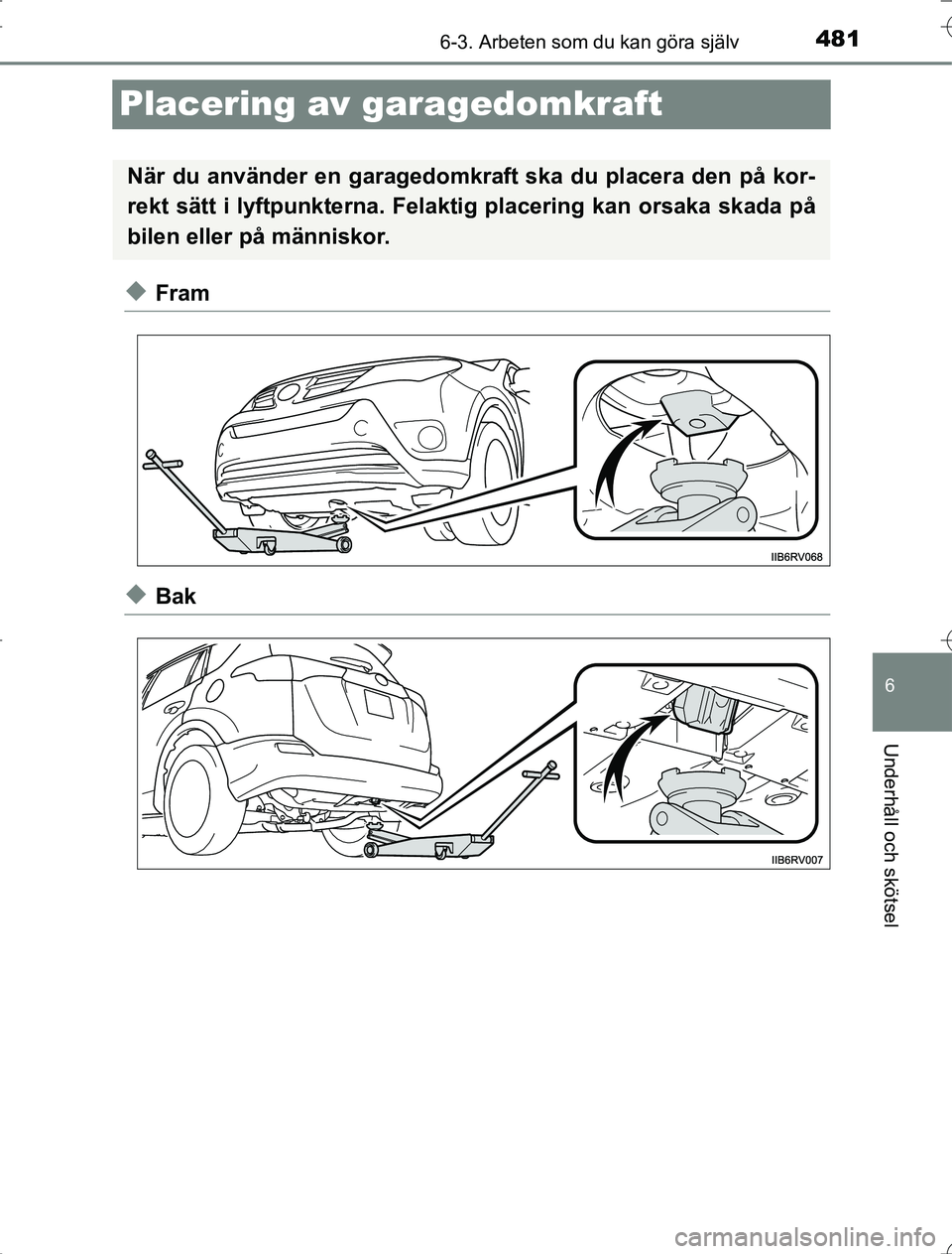 TOYOTA RAV4 2014 Bruksanvisningar (in Swedish) 481
6
6-3. Arbeten som du kan göra själv
Underhåll och skötsel
OM42A21
Placering av garagedomkraft
uFram
uBak
När du använder en garagedomkraft ska du placera den på kor-
rekt sätt i lyftpunkt TOYOTA RAV4 2014 Bruksanvisningar (in Swedish) 481
6
6-3. Arbeten som du kan göra själv
Underhåll och skötsel
OM42A21
Placering av garagedomkraft
uFram
uBak
När du använder en garagedomkraft ska du placera den på kor-
rekt sätt i lyftpunkt