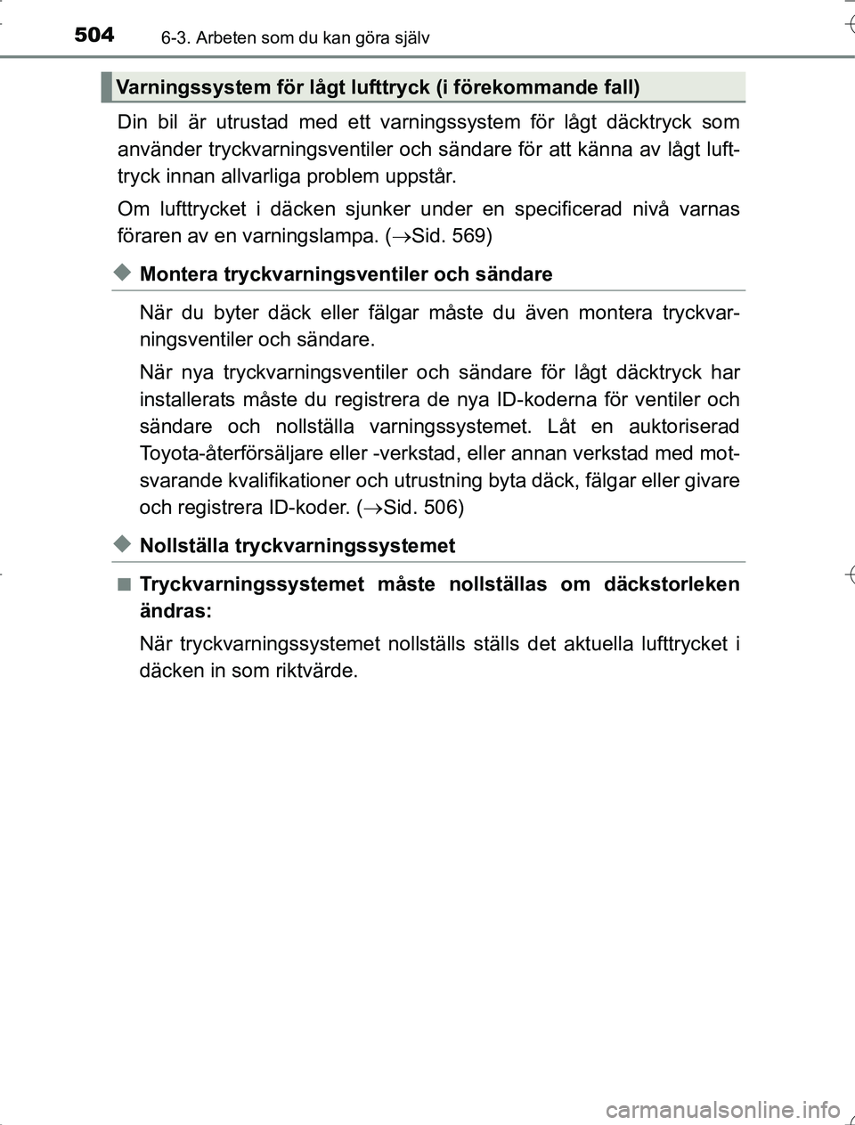 TOYOTA RAV4 2014 Bruksanvisningar (in Swedish) 5046-3. Arbeten som du kan göra själv
OM42A21
Din bil är utrustad med ett varningssystem för lågt däcktryck som
använder tryckvarningsventiler och sändare för att känna av lågt luft-
tryck TOYOTA RAV4 2014 Bruksanvisningar (in Swedish) 5046-3. Arbeten som du kan göra själv
OM42A21
Din bil är utrustad med ett varningssystem för lågt däcktryck som
använder tryckvarningsventiler och sändare för att känna av lågt luft-
tryck
