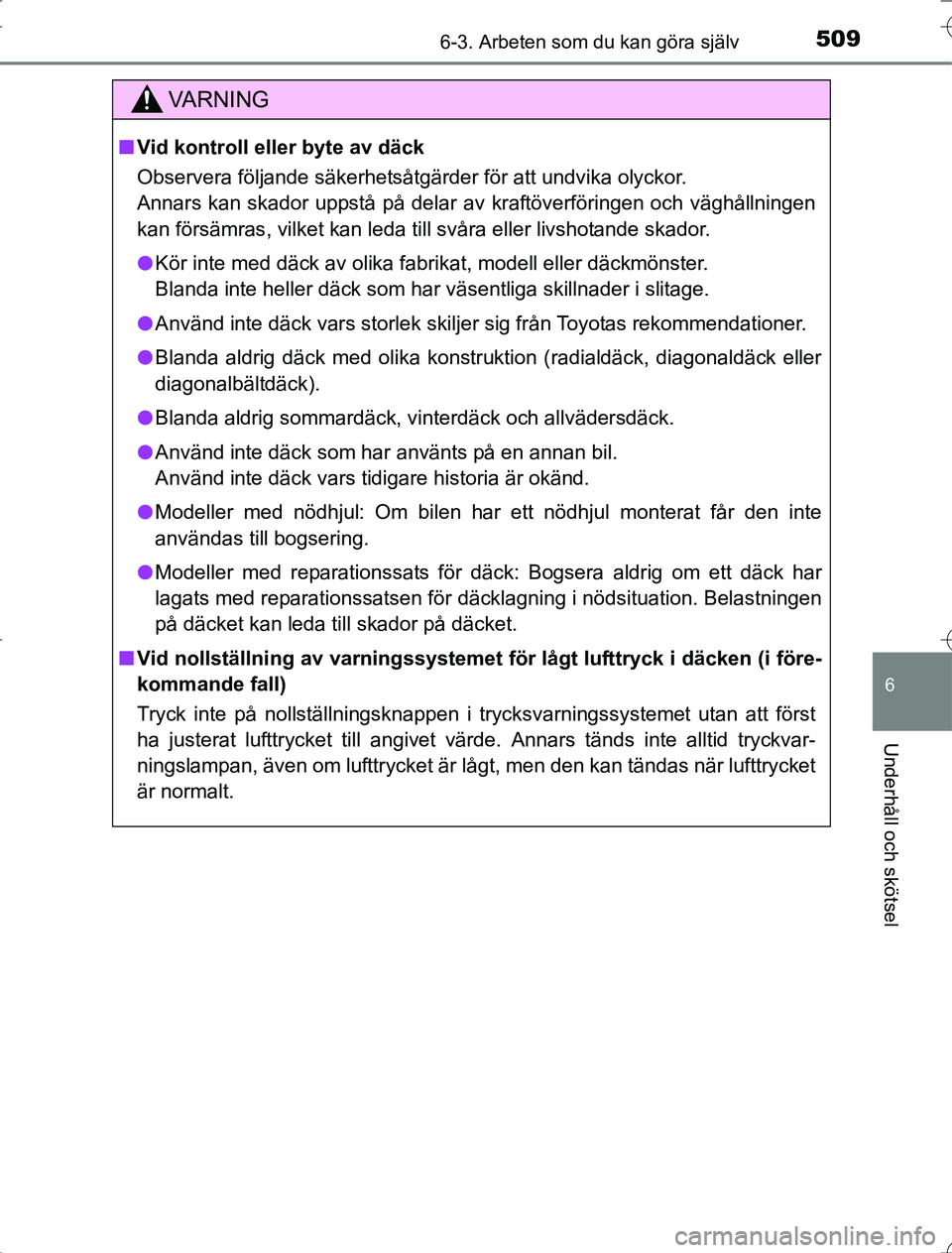TOYOTA RAV4 2014 Bruksanvisningar (in Swedish) 5096-3. Arbeten som du kan göra själv
6
Underhåll och skötsel
OM42A21
VA R N I N G
nVid kontroll eller byte av däck
Observera följande säkerhetsåtgärder för att undvika olyckor.
Annars kan s TOYOTA RAV4 2014 Bruksanvisningar (in Swedish) 5096-3. Arbeten som du kan göra själv
6
Underhåll och skötsel
OM42A21
VA R N I N G
nVid kontroll eller byte av däck
Observera följande säkerhetsåtgärder för att undvika olyckor.
Annars kan s