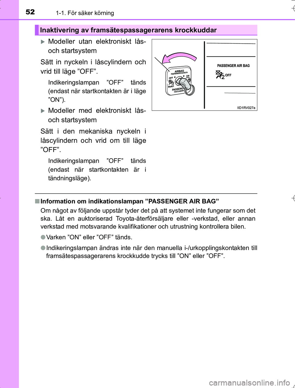 TOYOTA RAV4 2014 Bruksanvisningar (in Swedish) 521-1. För säker körning
OM42A21
Modeller utan elektroniskt lås-
och startsystem
Sätt in nyckeln i låscylindern och
vrid till läge ”OFF”.
Indikeringslampan ”OFF” tänds
(endast när TOYOTA RAV4 2014 Bruksanvisningar (in Swedish) 521-1. För säker körning
OM42A21
Modeller utan elektroniskt lås-
och startsystem
Sätt in nyckeln i låscylindern och
vrid till läge ”OFF”.
Indikeringslampan ”OFF” tänds
(endast när