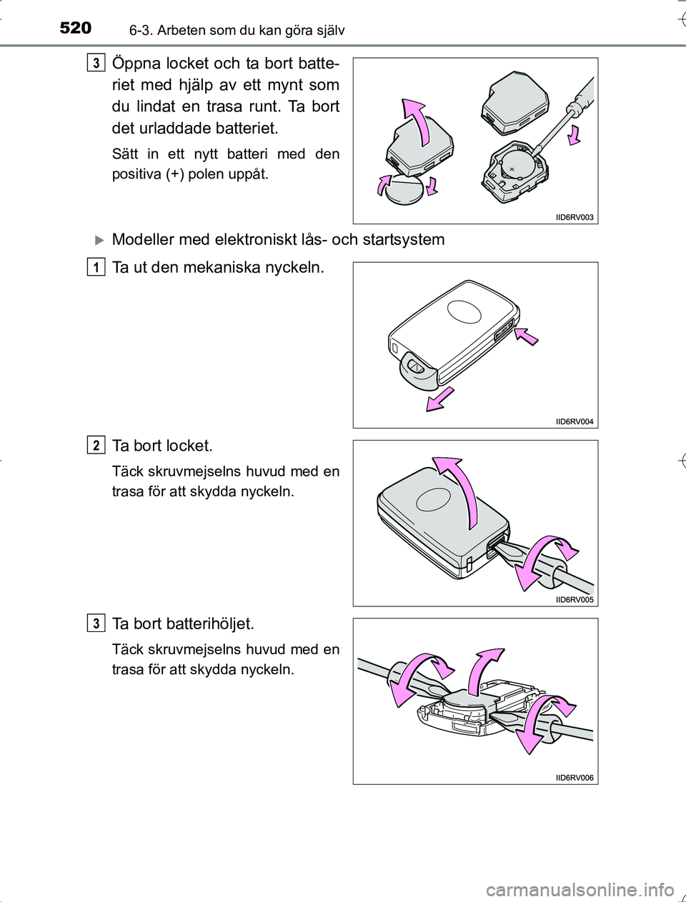 TOYOTA RAV4 2014 Bruksanvisningar (in Swedish) 5206-3. Arbeten som du kan göra själv
OM42A21
Öppna locket och ta bort batte-
riet med hjälp av ett mynt som
du lindat en trasa runt. Ta bort
det urladdade batteriet.
Sätt in ett nytt batteri med TOYOTA RAV4 2014 Bruksanvisningar (in Swedish) 5206-3. Arbeten som du kan göra själv
OM42A21
Öppna locket och ta bort batte-
riet med hjälp av ett mynt som
du lindat en trasa runt. Ta bort
det urladdade batteriet.
Sätt in ett nytt batteri med