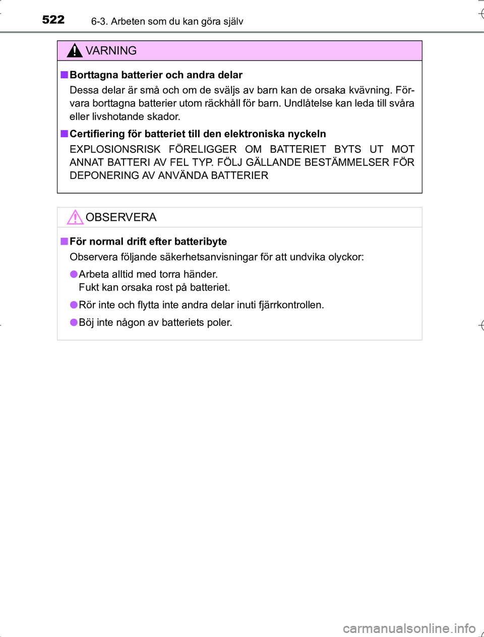 TOYOTA RAV4 2014 Bruksanvisningar (in Swedish) 5226-3. Arbeten som du kan göra själv
OM42A21
VA R N I N G
nBorttagna batterier och andra delar
Dessa delar är små och om de sväljs av barn kan de orsaka kvävning. För-
vara borttagna batterier TOYOTA RAV4 2014 Bruksanvisningar (in Swedish) 5226-3. Arbeten som du kan göra själv
OM42A21
VA R N I N G
nBorttagna batterier och andra delar
Dessa delar är små och om de sväljs av barn kan de orsaka kvävning. För-
vara borttagna batterier