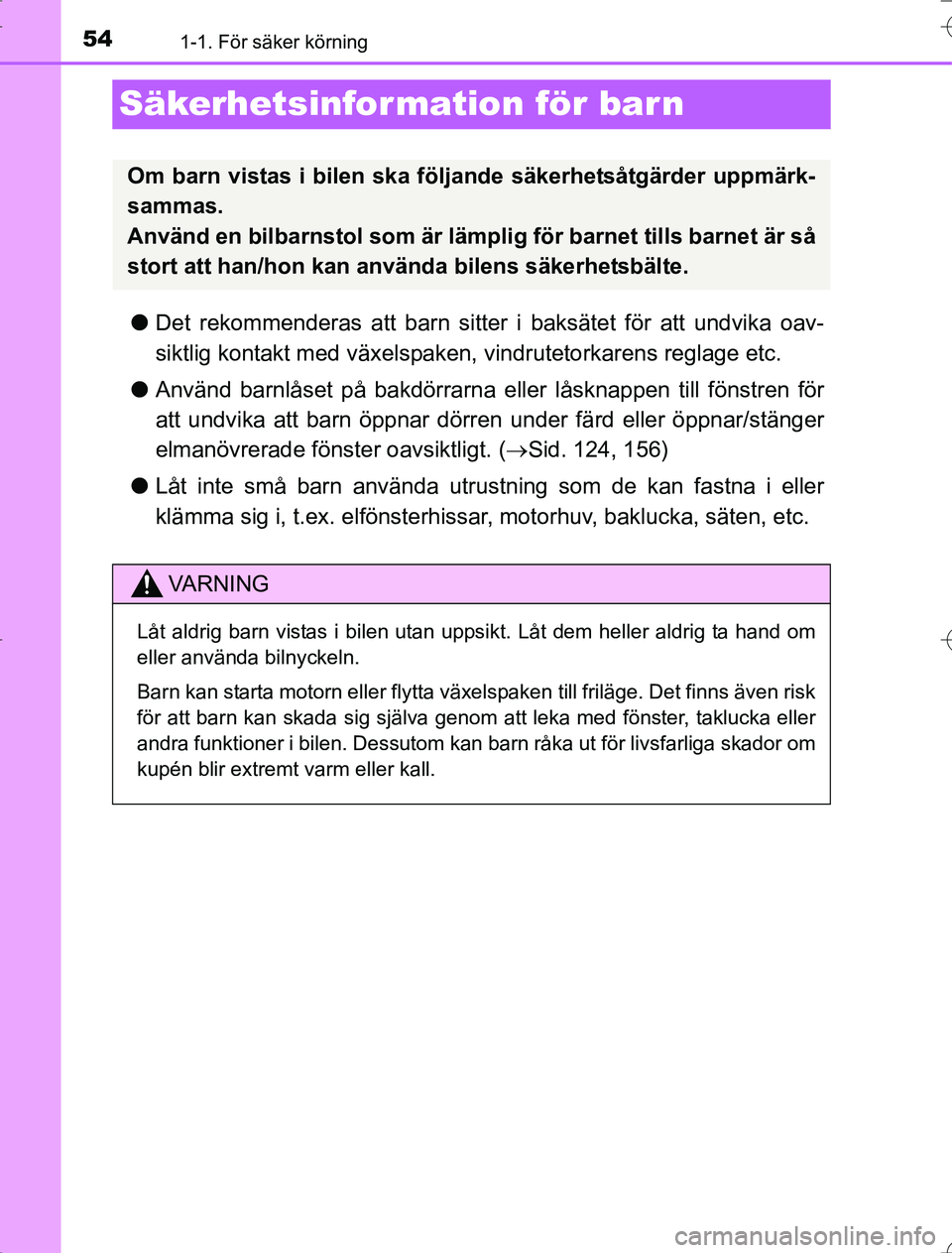 TOYOTA RAV4 2014 Bruksanvisningar (in Swedish) 541-1. För säker körning
OM42A21
Säkerhetsinfor mation för bar n
lDet rekommenderas att barn sitte r i baksätet för att undvika oav-
siktlig kontakt med växelspaken, vindrutetorkarens reglage TOYOTA RAV4 2014 Bruksanvisningar (in Swedish) 541-1. För säker körning
OM42A21
Säkerhetsinfor mation för bar n
lDet rekommenderas att barn sitte r i baksätet för att undvika oav-
siktlig kontakt med växelspaken, vindrutetorkarens reglage