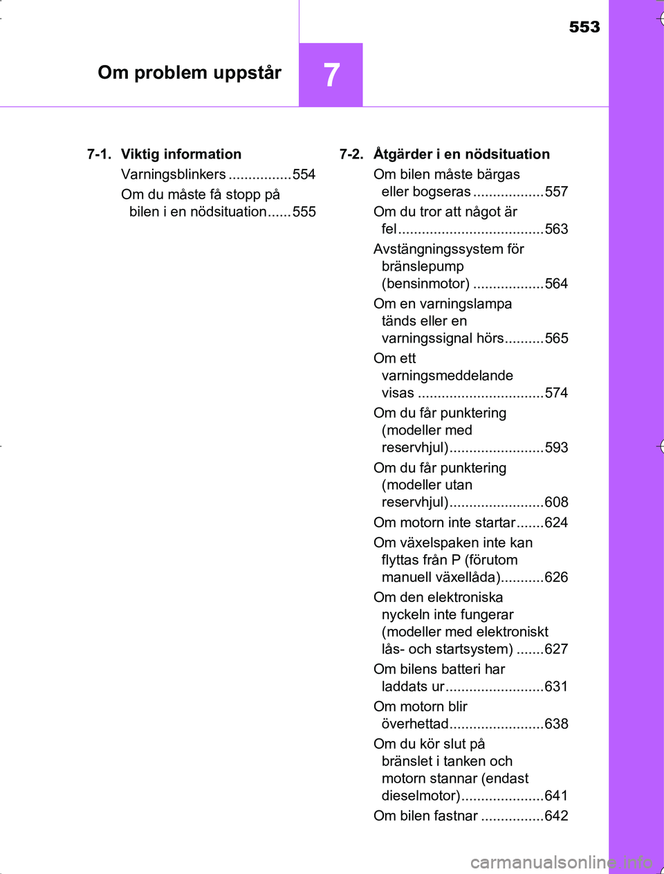 TOYOTA RAV4 2014 Bruksanvisningar (in Swedish) 553
7Om problem uppstår
OM42A217-1. Viktig information
Varningsblinkers ................ 554
Om du måste få stopp på bilen i en nödsituation ...... 555 7-2. Åtgärder i en nödsituation
Om bilen TOYOTA RAV4 2014 Bruksanvisningar (in Swedish) 553
7Om problem uppstår
OM42A217-1. Viktig information
Varningsblinkers ................ 554
Om du måste få stopp på bilen i en nödsituation ...... 555 7-2. Åtgärder i en nödsituation
Om bilen