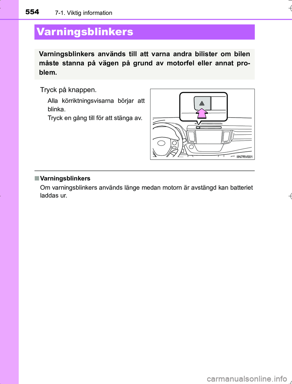 TOYOTA RAV4 2014 Bruksanvisningar (in Swedish) 5547-1. Viktig information
OM42A21
Var ningsblinkers
Tryck på knappen.
Alla körriktningsvisarna börjar att
blinka.
Tryck en gång till för att stänga av.
nVarningsblinkers
Om varningsblinkers anv TOYOTA RAV4 2014 Bruksanvisningar (in Swedish) 5547-1. Viktig information
OM42A21
Var ningsblinkers
Tryck på knappen.
Alla körriktningsvisarna börjar att
blinka.
Tryck en gång till för att stänga av.
nVarningsblinkers
Om varningsblinkers anv