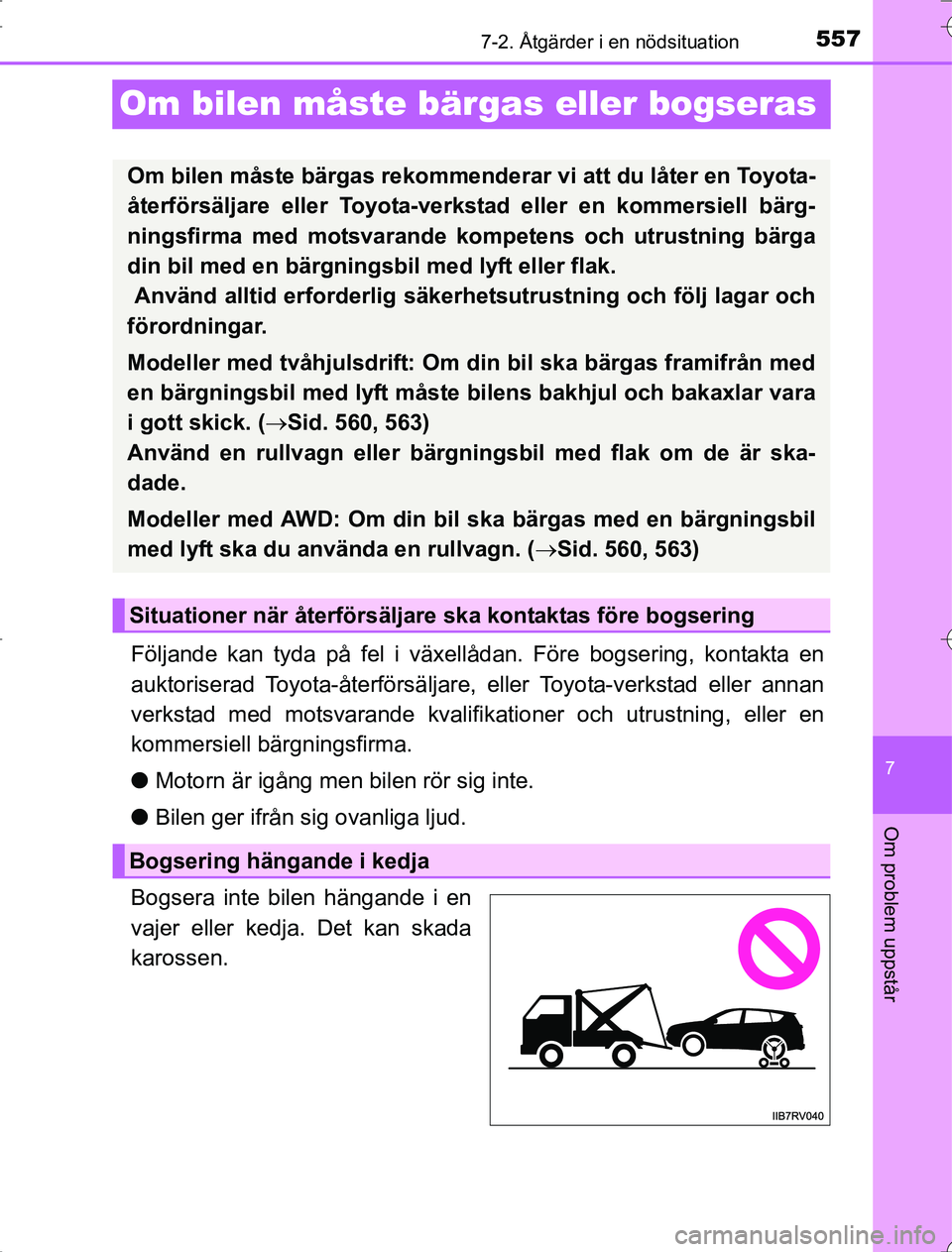 TOYOTA RAV4 2014 Bruksanvisningar (in Swedish) 557
7
7-2. Åtgärder i en nödsituation
Om problem uppstår
OM42A21
Om bilen måste bärgas eller bogseras
Följande kan tyda på fel i växellådan. Före bogsering, kontakta en
auktoriserad Toyota- TOYOTA RAV4 2014 Bruksanvisningar (in Swedish) 557
7
7-2. Åtgärder i en nödsituation
Om problem uppstår
OM42A21
Om bilen måste bärgas eller bogseras
Följande kan tyda på fel i växellådan. Före bogsering, kontakta en
auktoriserad Toyota-