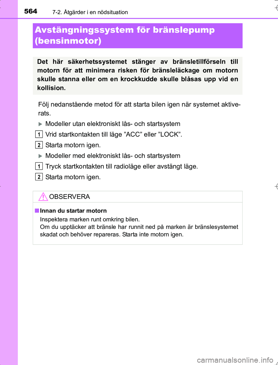 TOYOTA RAV4 2014 Bruksanvisningar (in Swedish) 5647-2. Åtgärder i en nödsituation
OM42A21
Avstängningssystem för bränslepump
(bensinmotor)
Följ nedanstående metod för att starta bilen igen när systemet aktive-
rats.
Modeller utan ele TOYOTA RAV4 2014 Bruksanvisningar (in Swedish) 5647-2. Åtgärder i en nödsituation
OM42A21
Avstängningssystem för bränslepump
(bensinmotor)
Följ nedanstående metod för att starta bilen igen när systemet aktive-
rats.
Modeller utan ele