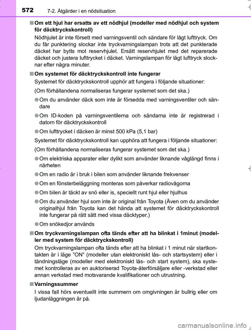 TOYOTA RAV4 2014 Bruksanvisningar (in Swedish) 5727-2. Åtgärder i en nödsituation
OM42A21n
Om ett hjul har ersatts av ett nödhj ul (modeller med nödhjul och system
för däcktryckskontroll)
Nödhjulet är inte försett med varningsventil och TOYOTA RAV4 2014 Bruksanvisningar (in Swedish) 5727-2. Åtgärder i en nödsituation
OM42A21n
Om ett hjul har ersatts av ett nödhj ul (modeller med nödhjul och system
för däcktryckskontroll)
Nödhjulet är inte försett med varningsventil och