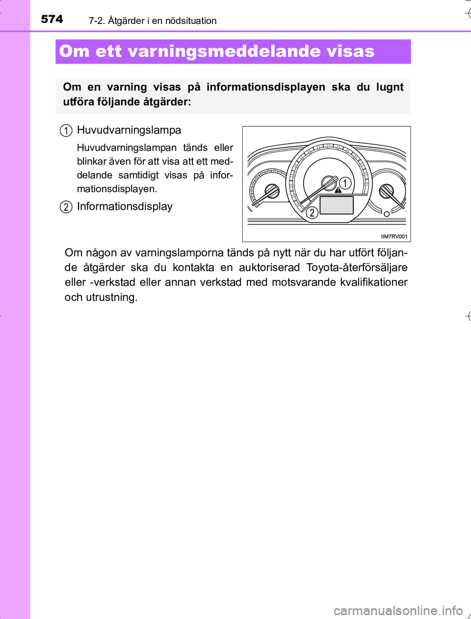 TOYOTA RAV4 2014 Bruksanvisningar (in Swedish) 5747-2. Åtgärder i en nödsituation
OM42A21
Om ett varningsmeddelande visas
Huvudvarningslampa
Huvudvarningslampan tänds eller
blinkar även för att visa att ett med-
delande samtidigt visas på i TOYOTA RAV4 2014 Bruksanvisningar (in Swedish) 5747-2. Åtgärder i en nödsituation
OM42A21
Om ett varningsmeddelande visas
Huvudvarningslampa
Huvudvarningslampan tänds eller
blinkar även för att visa att ett med-
delande samtidigt visas på i
