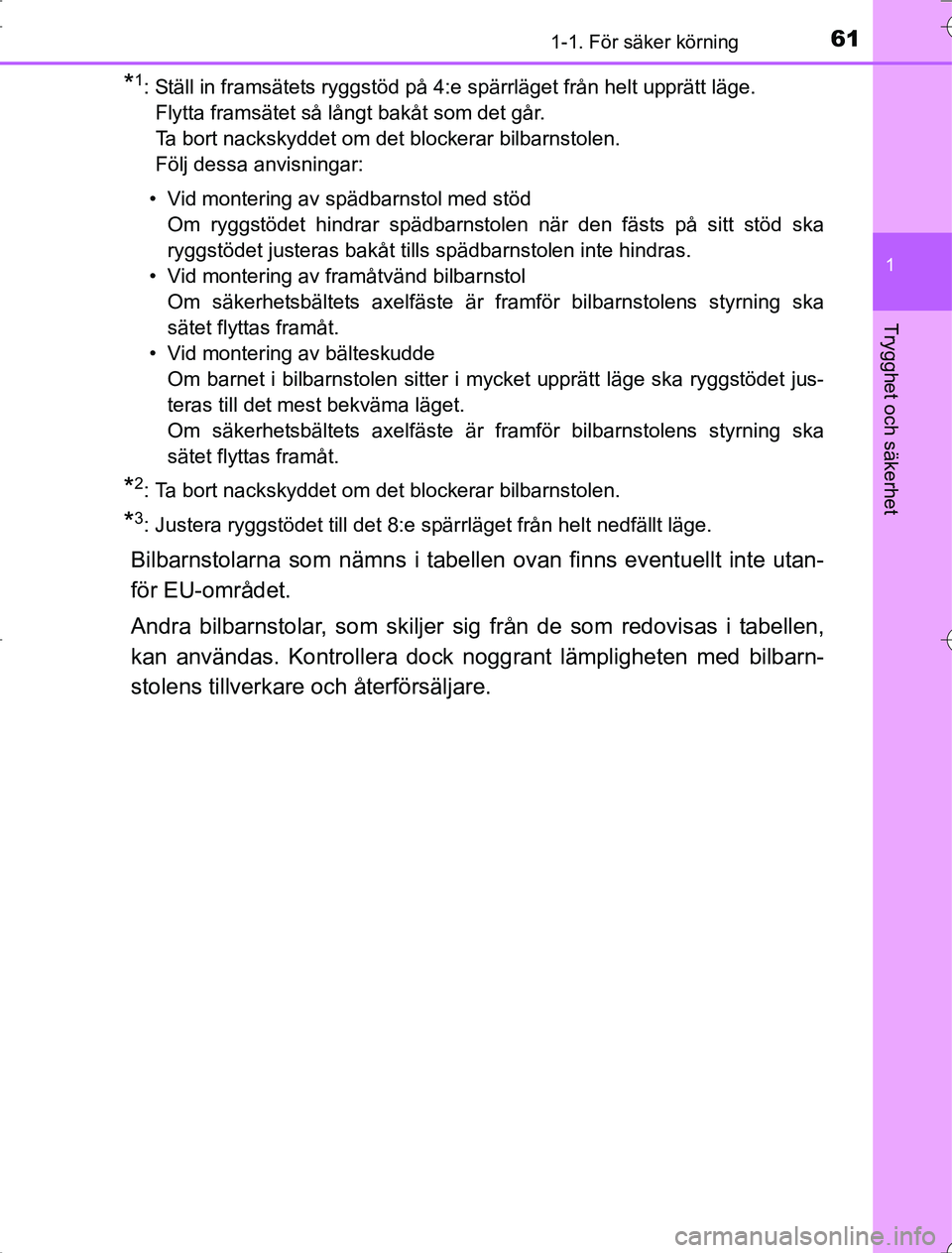 TOYOTA RAV4 2014 Bruksanvisningar (in Swedish) 611-1. För säker körning
1
OM42A21
Trygghet och säkerhet
*1: Ställ in framsätets ryggstöd på 4:e spärrläget från helt upprätt läge.Flytta framsätet så långt bakåt som det går.
Ta bor TOYOTA RAV4 2014 Bruksanvisningar (in Swedish) 611-1. För säker körning
1
OM42A21
Trygghet och säkerhet
*1: Ställ in framsätets ryggstöd på 4:e spärrläget från helt upprätt läge.Flytta framsätet så långt bakåt som det går.
Ta bor