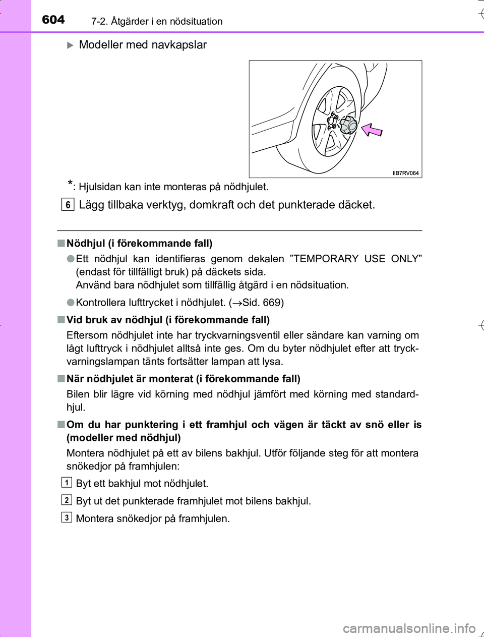 TOYOTA RAV4 2014 Bruksanvisningar (in Swedish) 6047-2. Åtgärder i en nödsituation
OM42A21
Modeller med navkapslar
*: Hjulsidan kan inte monteras på nödhjulet.
Lägg tillbaka verktyg, domkraft och det punkterade däcket.
nNödhjul (i förek TOYOTA RAV4 2014 Bruksanvisningar (in Swedish) 6047-2. Åtgärder i en nödsituation
OM42A21
Modeller med navkapslar
*: Hjulsidan kan inte monteras på nödhjulet.
Lägg tillbaka verktyg, domkraft och det punkterade däcket.
nNödhjul (i förek