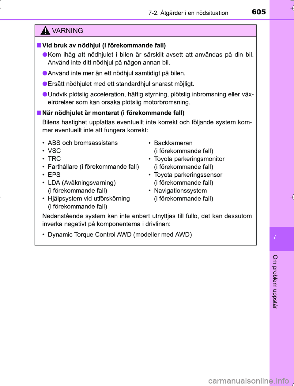 TOYOTA RAV4 2014 Bruksanvisningar (in Swedish) 6057-2. Åtgärder i en nödsituation
7
Om problem uppstår
OM42A21
VA R N I N G
nVid bruk av nödhjul (i förekommande fall)
l Kom ihåg att nödhjulet i bilen är särskilt avsett att användas på TOYOTA RAV4 2014 Bruksanvisningar (in Swedish) 6057-2. Åtgärder i en nödsituation
7
Om problem uppstår
OM42A21
VA R N I N G
nVid bruk av nödhjul (i förekommande fall)
l Kom ihåg att nödhjulet i bilen är särskilt avsett att användas på