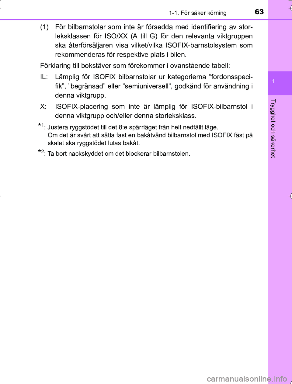 TOYOTA RAV4 2014 Bruksanvisningar (in Swedish) 631-1. För säker körning
1
OM42A21
Trygghet och säkerhet
(1) För bilbarnstolar som inte är försedda med identifiering av stor-leksklassen för ISO/XX (A till G) för den relevanta viktgruppen
s TOYOTA RAV4 2014 Bruksanvisningar (in Swedish) 631-1. För säker körning
1
OM42A21
Trygghet och säkerhet
(1) För bilbarnstolar som inte är försedda med identifiering av stor-leksklassen för ISO/XX (A till G) för den relevanta viktgruppen
s