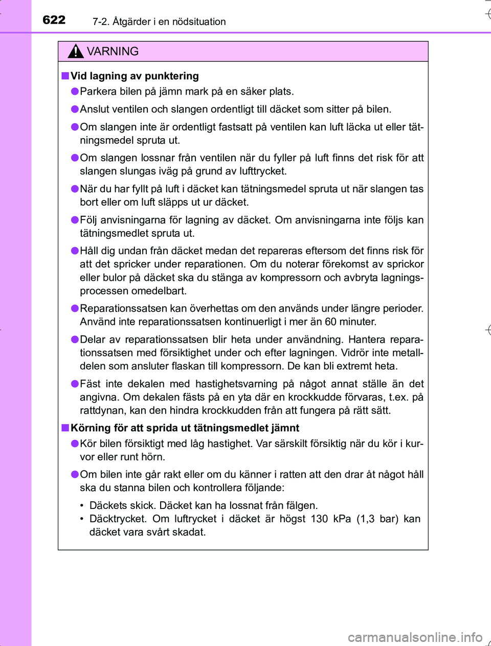 TOYOTA RAV4 2014 Bruksanvisningar (in Swedish) 6227-2. Åtgärder i en nödsituation
OM42A21
VA R N I N G
nVid lagning av punktering
l Parkera bilen på jämn mark på en säker plats.
l Anslut ventilen och slangen ordentligt till däcket som sitt TOYOTA RAV4 2014 Bruksanvisningar (in Swedish) 6227-2. Åtgärder i en nödsituation
OM42A21
VA R N I N G
nVid lagning av punktering
l Parkera bilen på jämn mark på en säker plats.
l Anslut ventilen och slangen ordentligt till däcket som sitt