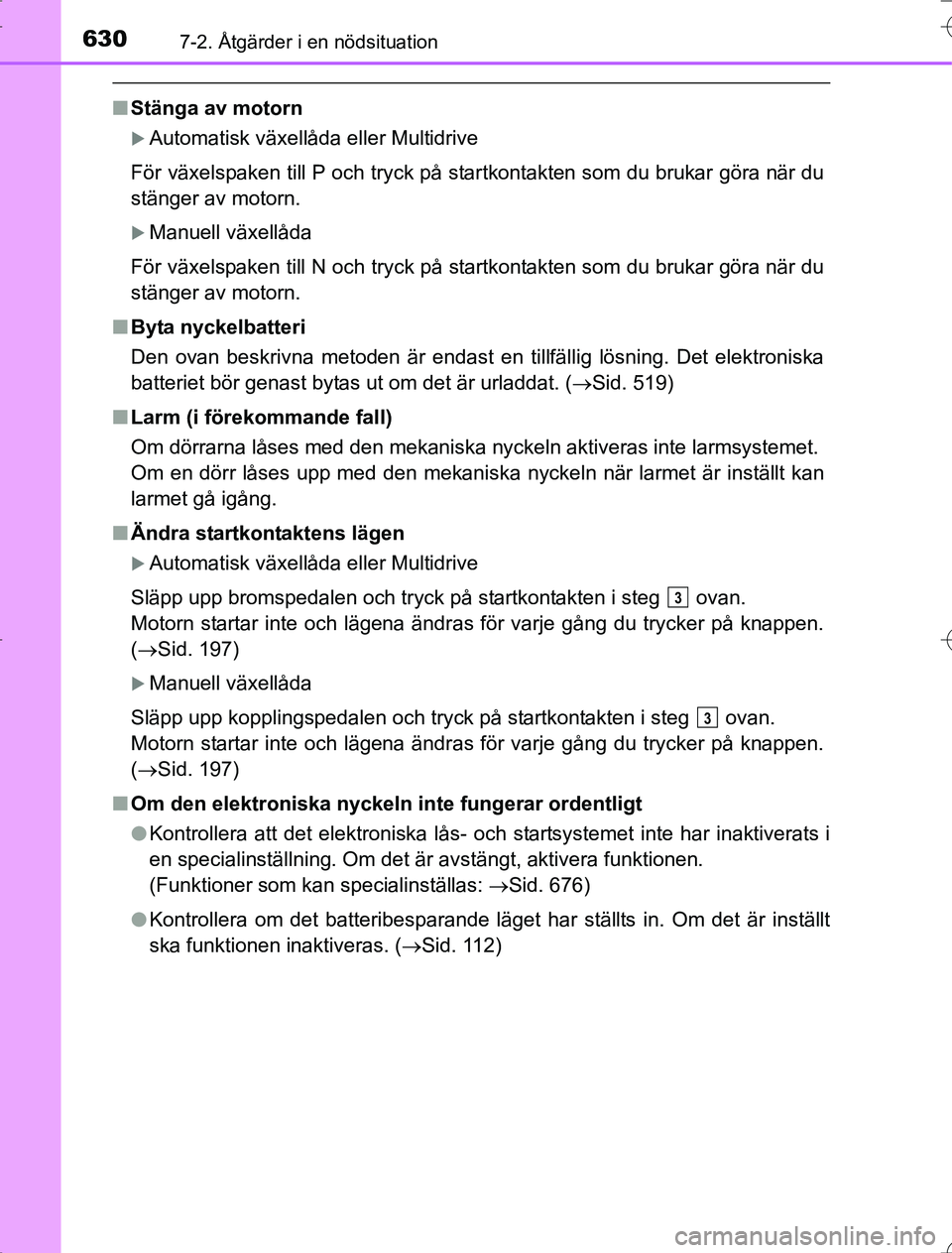 TOYOTA RAV4 2014 Bruksanvisningar (in Swedish) 6307-2. Åtgärder i en nödsituation
OM42A21
nStänga av motorn
Automatisk växellåda eller Multidrive
För växelspaken till P och tryck på startkontakten som du brukar göra när du
stänger a TOYOTA RAV4 2014 Bruksanvisningar (in Swedish) 6307-2. Åtgärder i en nödsituation
OM42A21
nStänga av motorn
Automatisk växellåda eller Multidrive
För växelspaken till P och tryck på startkontakten som du brukar göra när du
stänger a