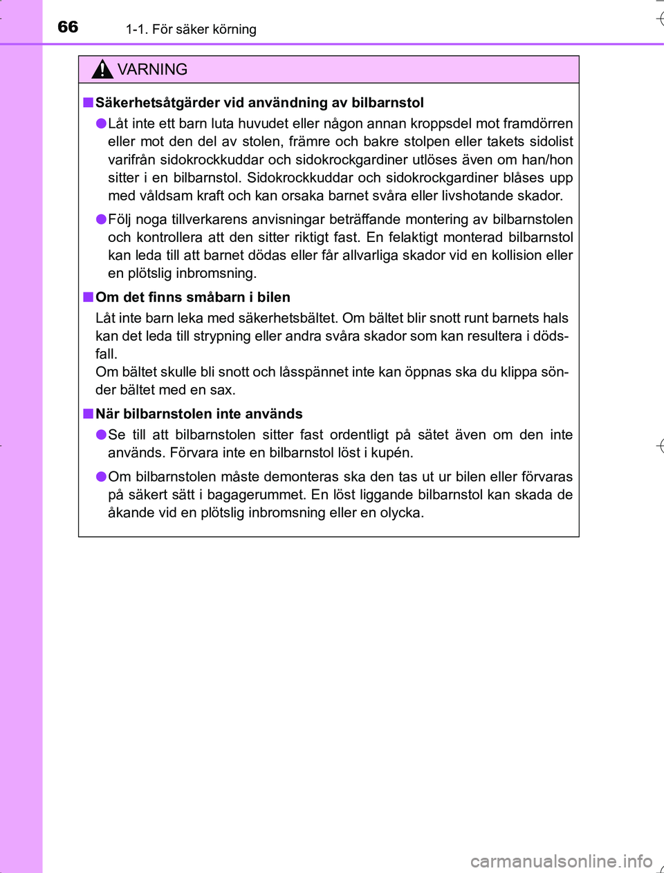 TOYOTA RAV4 2014 Bruksanvisningar (in Swedish) 661-1. För säker körning
OM42A21
VA R N I N G
nSäkerhetsåtgärder vid användning av bilbarnstol
l Låt inte ett barn luta huvudet eller någon annan kroppsdel mot framdörren
eller mot den del a TOYOTA RAV4 2014 Bruksanvisningar (in Swedish) 661-1. För säker körning
OM42A21
VA R N I N G
nSäkerhetsåtgärder vid användning av bilbarnstol
l Låt inte ett barn luta huvudet eller någon annan kroppsdel mot framdörren
eller mot den del a