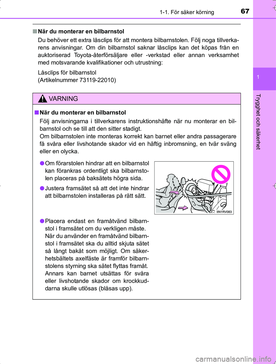 TOYOTA RAV4 2014 Bruksanvisningar (in Swedish) 671-1. För säker körning
1
OM42A21
Trygghet och säkerhet
nNär du monterar en bilbarnstol
Du behöver ett extra låsclips för att montera bilbarnstolen. Följ noga tillverka-
rens anvisningar. Om TOYOTA RAV4 2014 Bruksanvisningar (in Swedish) 671-1. För säker körning
1
OM42A21
Trygghet och säkerhet
nNär du monterar en bilbarnstol
Du behöver ett extra låsclips för att montera bilbarnstolen. Följ noga tillverka-
rens anvisningar. Om