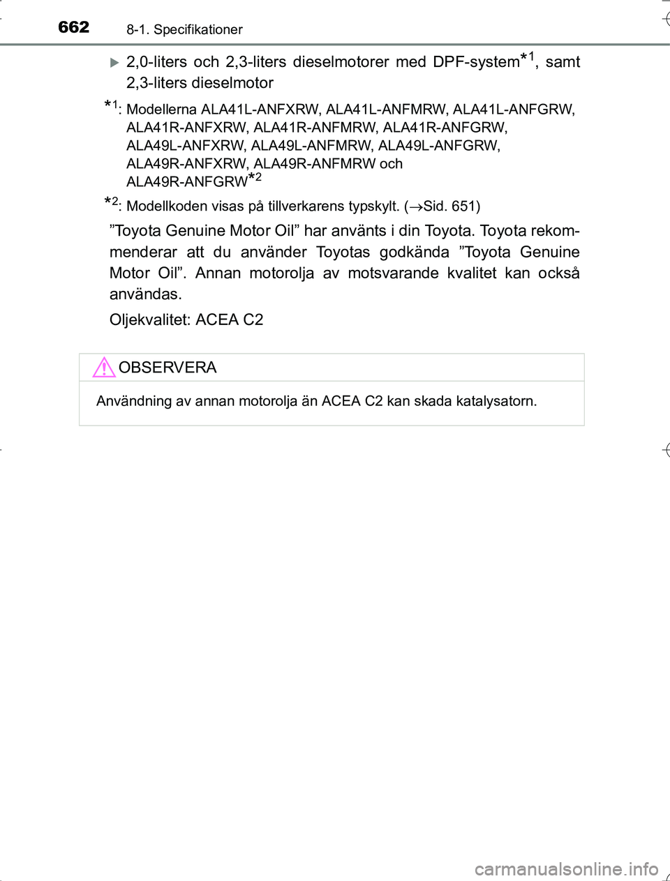 TOYOTA RAV4 2014 Bruksanvisningar (in Swedish) 6628-1. Specifikationer
OM42A21
2,0-liters och 2,3-liters dieselmotorer med DPF-system*1, samt
2,3-liters dieselmotor
*1: Modellerna ALA41L-ANFXRW, ALA41L-ANFMRW, ALA41L-ANFGRW, ALA41R-ANFXRW, ALA TOYOTA RAV4 2014 Bruksanvisningar (in Swedish) 6628-1. Specifikationer
OM42A21
2,0-liters och 2,3-liters dieselmotorer med DPF-system*1, samt
2,3-liters dieselmotor
*1: Modellerna ALA41L-ANFXRW, ALA41L-ANFMRW, ALA41L-ANFGRW, ALA41R-ANFXRW, ALA
