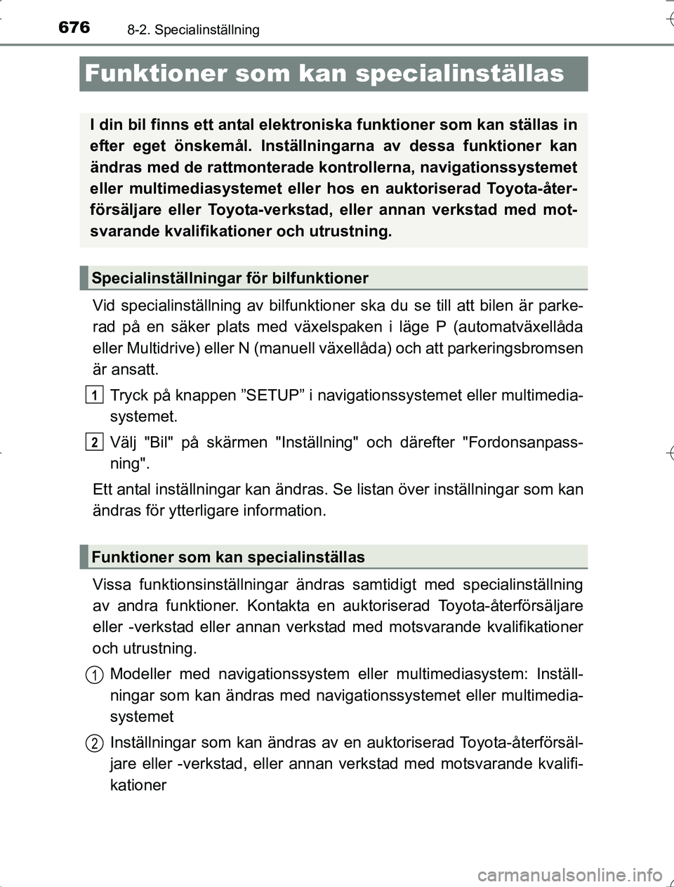TOYOTA RAV4 2014 Bruksanvisningar (in Swedish) 6768-2. Specialinställning
OM42A21
Funktioner som kan specialinställas
Vid specialinställning av bilfunktioner ska du se till att bilen är parke-
rad på en säker plats med växelspaken i läge P TOYOTA RAV4 2014 Bruksanvisningar (in Swedish) 6768-2. Specialinställning
OM42A21
Funktioner som kan specialinställas
Vid specialinställning av bilfunktioner ska du se till att bilen är parke-
rad på en säker plats med växelspaken i läge P