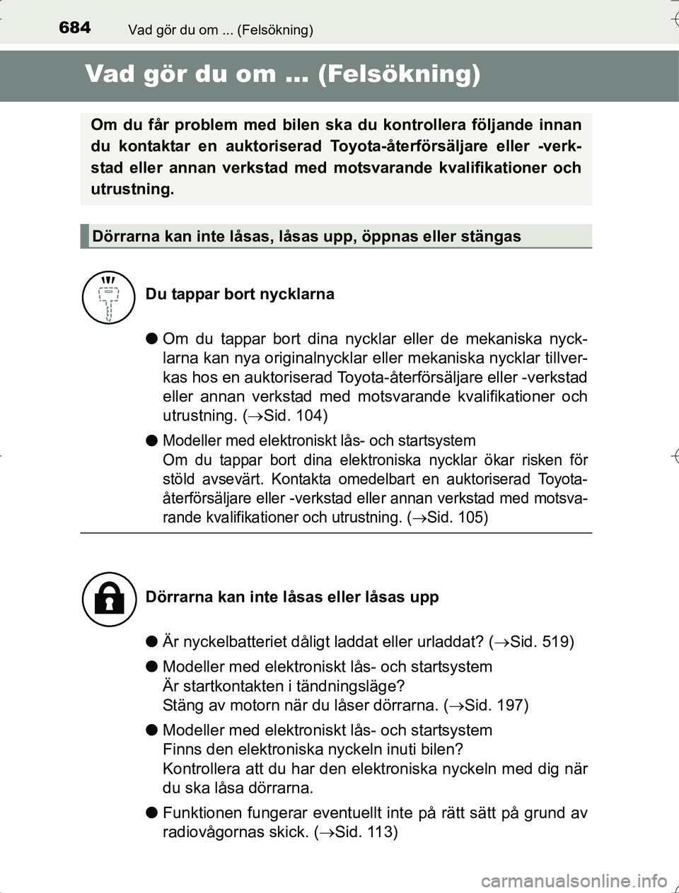 TOYOTA RAV4 2014 Bruksanvisningar (in Swedish) 684Vad gör du om ... (Felsökning)
OM42A21
Vad gör du om ... (Felsökning)
lOm du tappar bort dina ny cklar eller de mekaniska nyck-
larna kan nya originalnycklar e ller mekaniska nycklar tillver-
k TOYOTA RAV4 2014 Bruksanvisningar (in Swedish) 684Vad gör du om ... (Felsökning)
OM42A21
Vad gör du om ... (Felsökning)
lOm du tappar bort dina ny cklar eller de mekaniska nyck-
larna kan nya originalnycklar e ller mekaniska nycklar tillver-
k