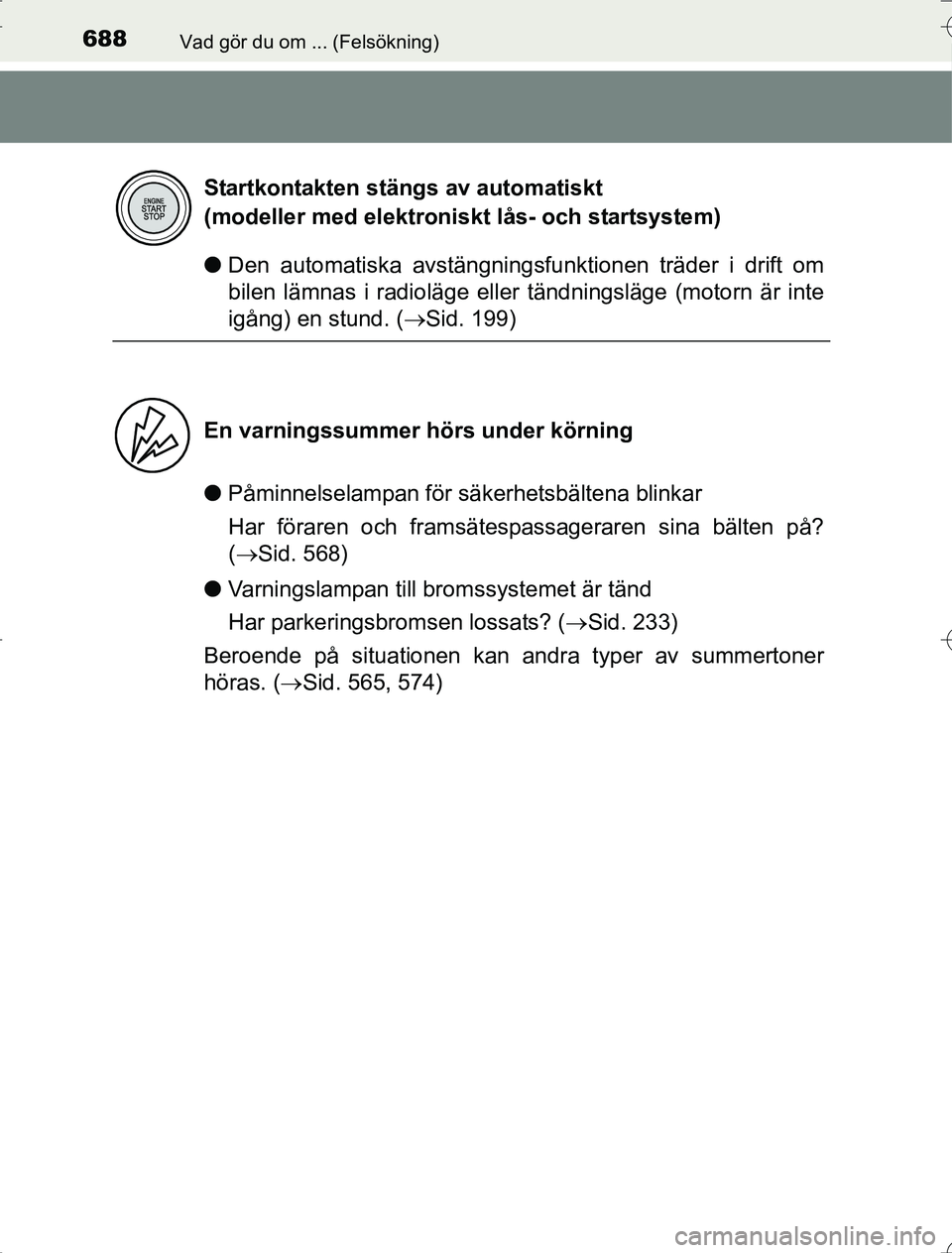 TOYOTA RAV4 2014 Bruksanvisningar (in Swedish) 688Vad gör du om ... (Felsökning)
OM42A21
lDen automatiska avstängningsfunktionen träder i drift om
bilen lämnas i radioläge eller tändningsläge (motorn är inte
igång) en stund. ( Sid. 19 TOYOTA RAV4 2014 Bruksanvisningar (in Swedish) 688Vad gör du om ... (Felsökning)
OM42A21
lDen automatiska avstängningsfunktionen träder i drift om
bilen lämnas i radioläge eller tändningsläge (motorn är inte
igång) en stund. ( Sid. 19