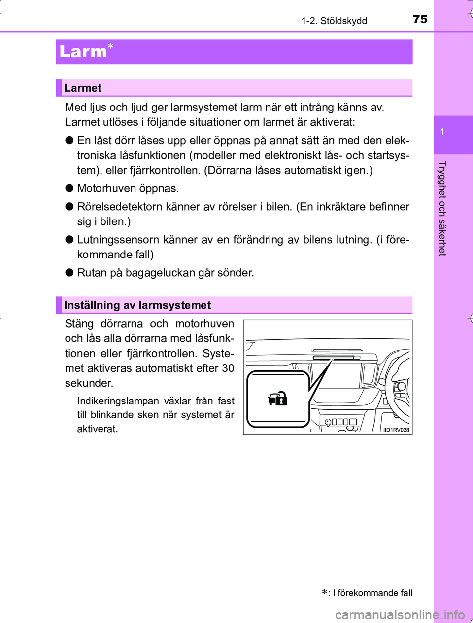 TOYOTA RAV4 2014 Bruksanvisningar (in Swedish) 75
1
1-2. Stöldskydd
OM42A21
Trygghet och säkerhet
Lar m
Med ljus och ljud ger larmsystemet larm när ett intrång känns av.
Larmet utlöses i följande situationer om larmet är aktiverat:
lEn TOYOTA RAV4 2014 Bruksanvisningar (in Swedish) 75
1
1-2. Stöldskydd
OM42A21
Trygghet och säkerhet
Lar m
Med ljus och ljud ger larmsystemet larm när ett intrång känns av.
Larmet utlöses i följande situationer om larmet är aktiverat:
lEn
