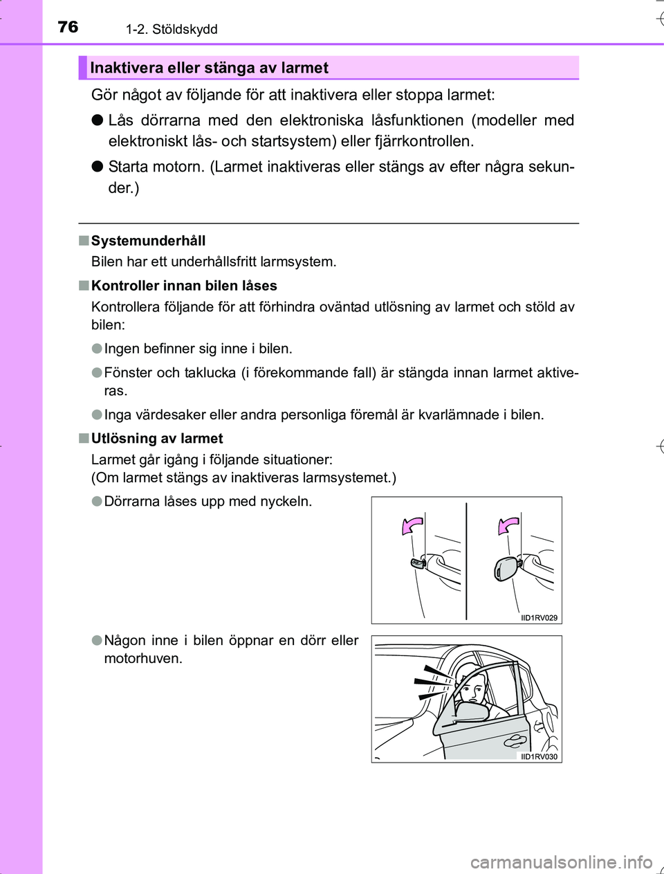 TOYOTA RAV4 2014  Bruksanvisningar (in Swedish) 761-2. Stöldskydd
OM42873SE
Gör något av följande för att inaktivera eller stoppa larmet:
lLås dörrarna med den elektroniska låsfunktionen (modeller med
elektroniskt lås- och starts ystem) el