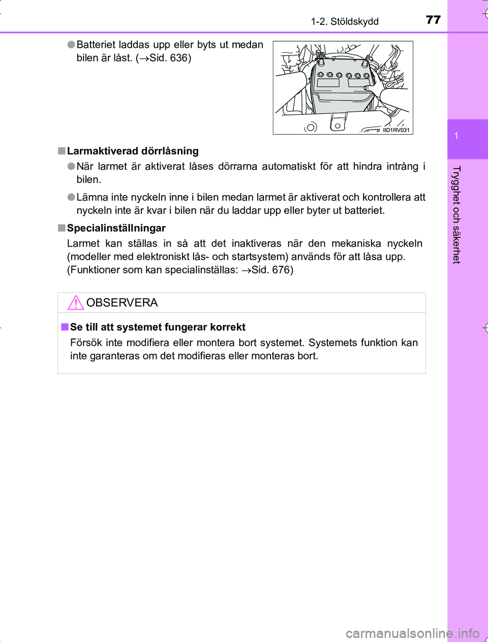 TOYOTA RAV4 2014 Bruksanvisningar (in Swedish) 771-2. Stöldskydd
1
OM42873SE
Trygghet och säkerhet
nLarmaktiverad dörrlåsning
lNär larmet är aktiverat låses dörrarna automatiskt för att hindra intrång i
bilen.
l Lämna inte nyckeln inne TOYOTA RAV4 2014 Bruksanvisningar (in Swedish) 771-2. Stöldskydd
1
OM42873SE
Trygghet och säkerhet
nLarmaktiverad dörrlåsning
lNär larmet är aktiverat låses dörrarna automatiskt för att hindra intrång i
bilen.
l Lämna inte nyckeln inne