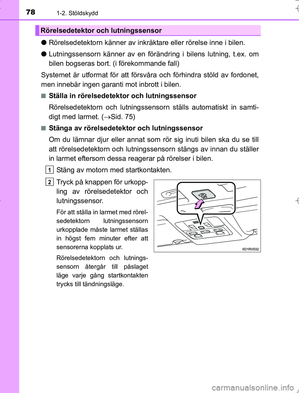 TOYOTA RAV4 2014 Bruksanvisningar (in Swedish) 781-2. Stöldskydd
OM42873SE
lRörelsedetektorn känner av inkräkta re eller rörelse inne i bilen.
l Lutningssensorn känner av en föränd ring i bilens lutning, t.ex. om
bilen bogseras bort. (i f TOYOTA RAV4 2014 Bruksanvisningar (in Swedish) 781-2. Stöldskydd
OM42873SE
lRörelsedetektorn känner av inkräkta re eller rörelse inne i bilen.
l Lutningssensorn känner av en föränd ring i bilens lutning, t.ex. om
bilen bogseras bort. (i f