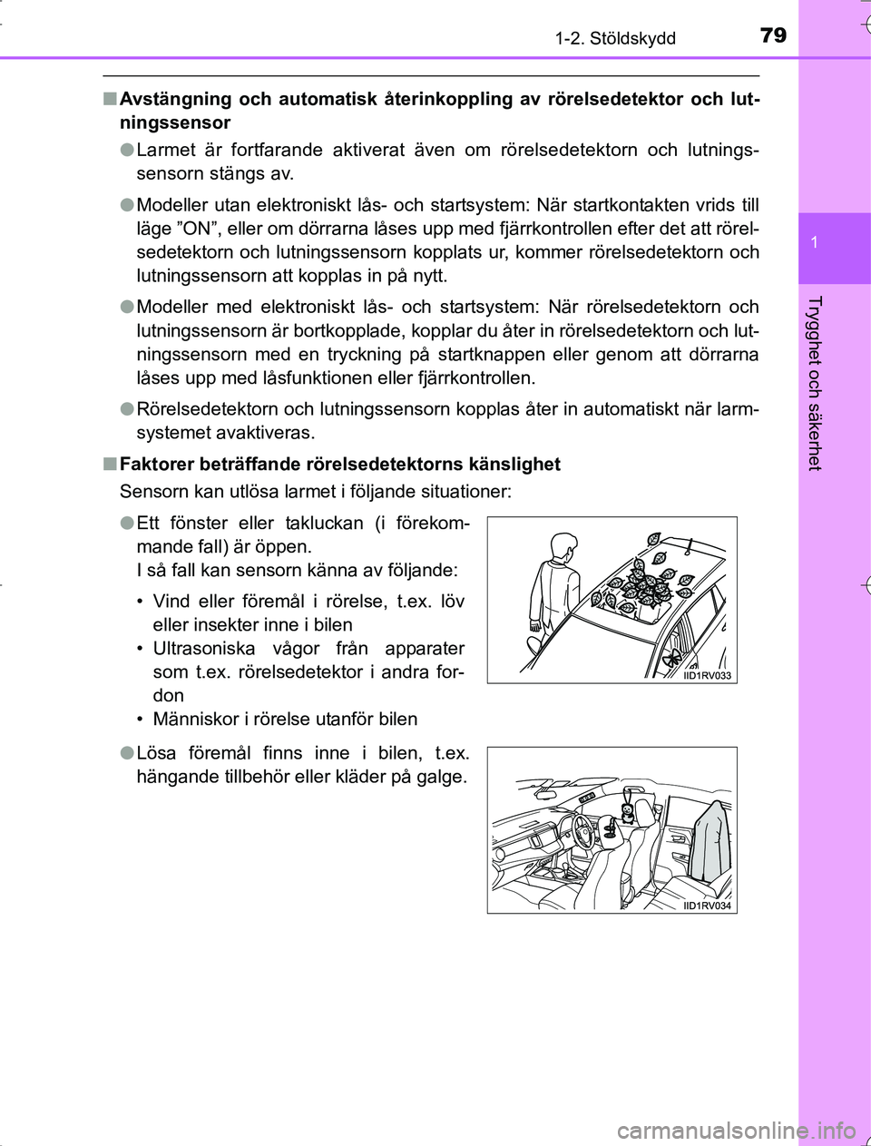TOYOTA RAV4 2014 Bruksanvisningar (in Swedish) 791-2. Stöldskydd
1
OM42873SE
Trygghet och säkerhet
nAvstängning och automatisk återink oppling av rörelsedetektor och lut-
ningssensor
l Larmet är fortfarande aktiverat även om rörelsedetekto TOYOTA RAV4 2014 Bruksanvisningar (in Swedish) 791-2. Stöldskydd
1
OM42873SE
Trygghet och säkerhet
nAvstängning och automatisk återink oppling av rörelsedetektor och lut-
ningssensor
l Larmet är fortfarande aktiverat även om rörelsedetekto