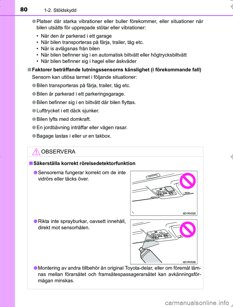 TOYOTA RAV4 2014 Bruksanvisningar (in Swedish) 801-2. Stöldskydd
OM42873SEl
Platser där starka vibrationer eller buller förekommer, eller situationer när
bilen utsätts för upprepade stötar eller vibrationer:
• När den är parkerad i ett TOYOTA RAV4 2014 Bruksanvisningar (in Swedish) 801-2. Stöldskydd
OM42873SEl
Platser där starka vibrationer eller buller förekommer, eller situationer när
bilen utsätts för upprepade stötar eller vibrationer:
• När den är parkerad i ett