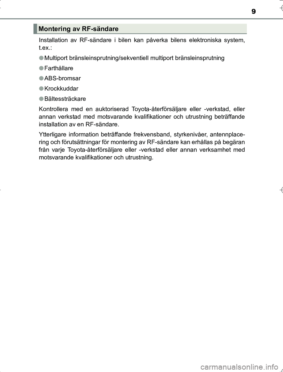 TOYOTA RAV4 2014 Bruksanvisningar (in Swedish) 9
OM42A21Installation av RF-sändare i bilen kan påverka bilens elektroniska system,
t.ex.:
l
Multiport bränsleinsprutning/sekventiell multiport bränsleinsprutning
l Farthållare
l ABS-bromsar
l Kr TOYOTA RAV4 2014 Bruksanvisningar (in Swedish) 9
OM42A21Installation av RF-sändare i bilen kan påverka bilens elektroniska system,
t.ex.:
l
Multiport bränsleinsprutning/sekventiell multiport bränsleinsprutning
l Farthållare
l ABS-bromsar
l Kr