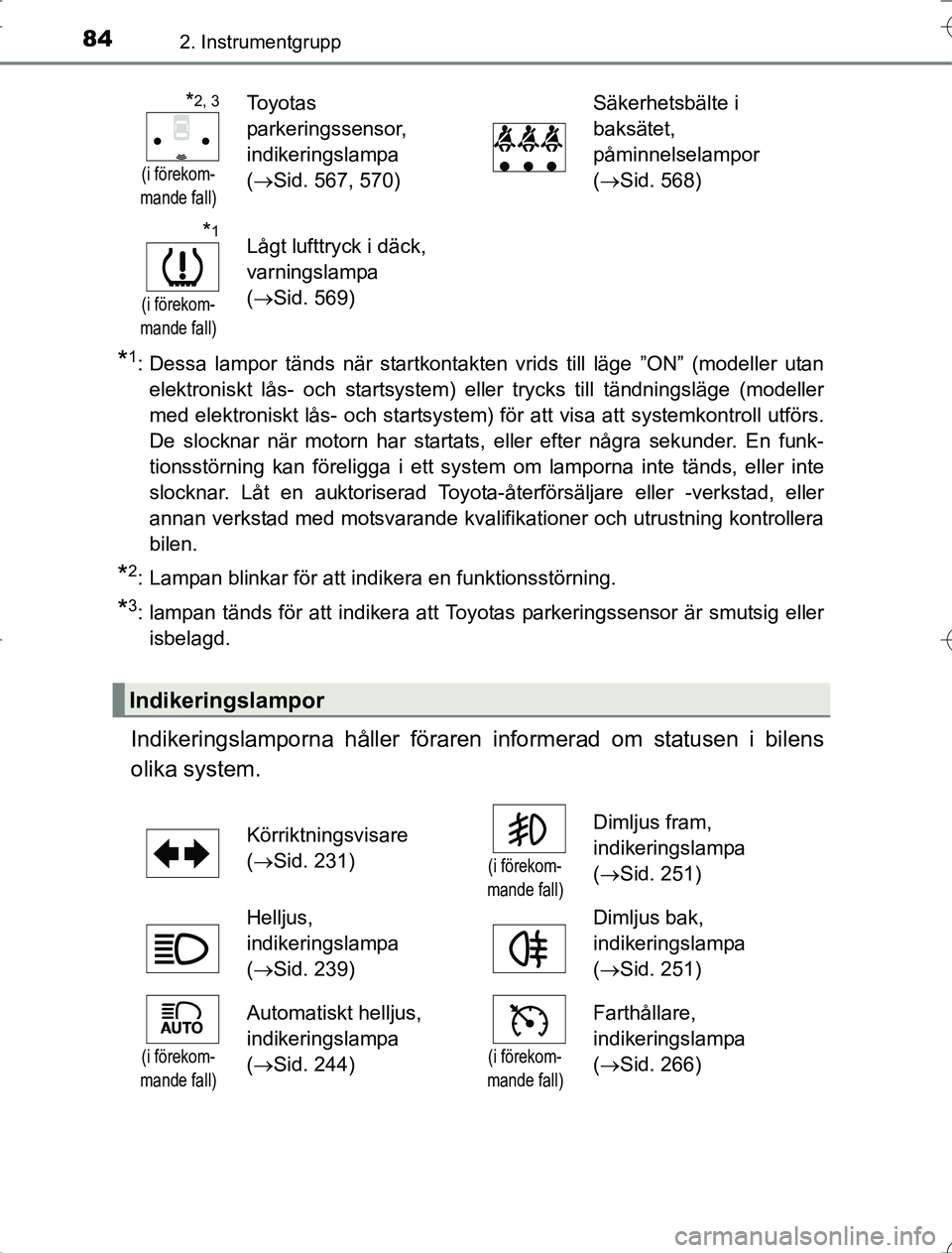 TOYOTA RAV4 2014 Bruksanvisningar (in Swedish) 842. Instrumentgrupp
OM42A21
*1: Dessa lampor tänds när startkontakten vrids till läge ”ON” (modeller utanelektroniskt lås- och startsystem) eller trycks till tändningsläge (modeller
med ele TOYOTA RAV4 2014 Bruksanvisningar (in Swedish) 842. Instrumentgrupp
OM42A21
*1: Dessa lampor tänds när startkontakten vrids till läge ”ON” (modeller utanelektroniskt lås- och startsystem) eller trycks till tändningsläge (modeller
med ele