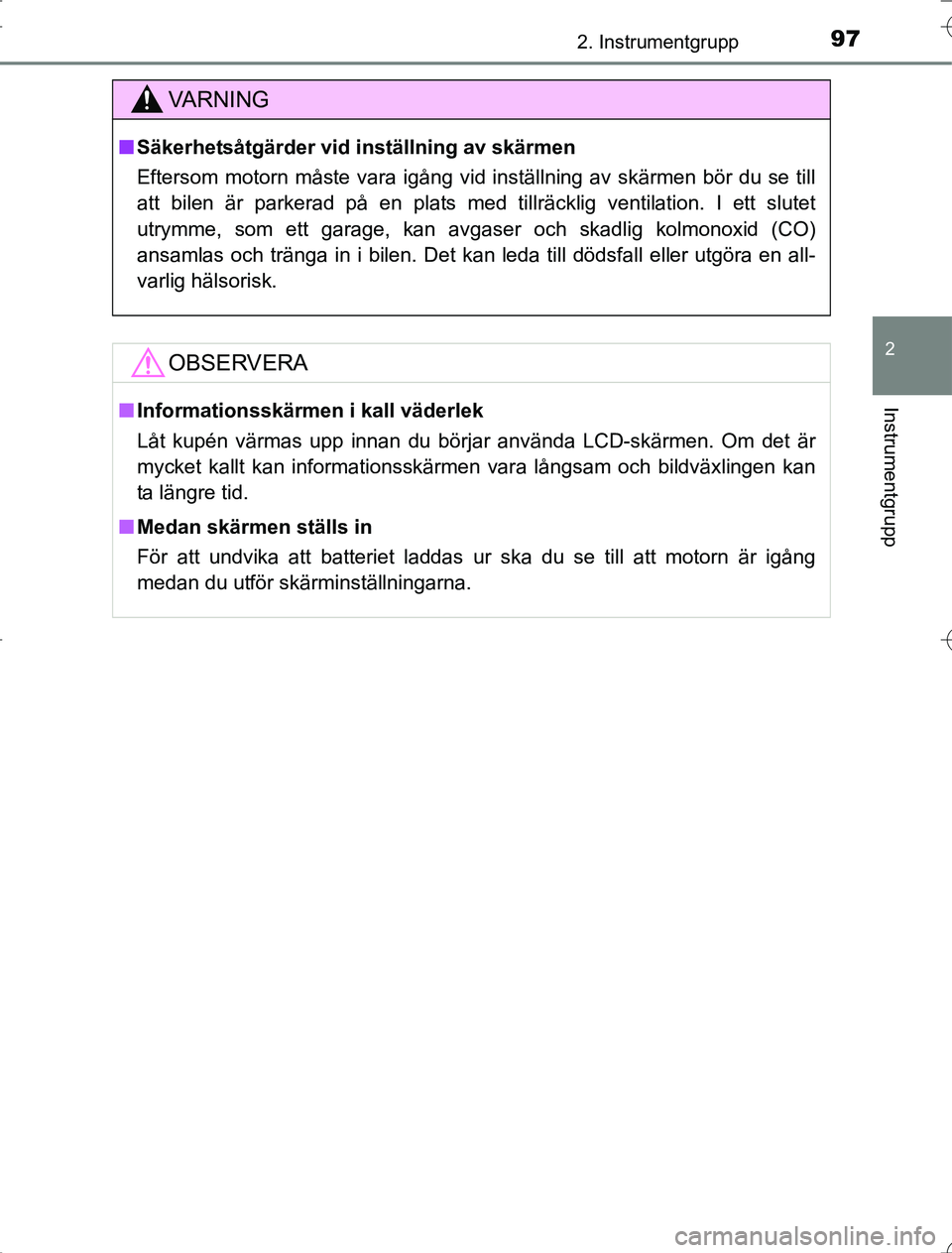 TOYOTA RAV4 2014 Bruksanvisningar (in Swedish) 972. Instrumentgrupp
2
Instrumentgrupp
OM42A21
VA R N I N G
nSäkerhetsåtgärder vid inställning av skärmen
Eftersom motorn måste vara igång vid inställning av skärmen bö\
r du se till
att bil TOYOTA RAV4 2014 Bruksanvisningar (in Swedish) 972. Instrumentgrupp
2
Instrumentgrupp
OM42A21
VA R N I N G
nSäkerhetsåtgärder vid inställning av skärmen
Eftersom motorn måste vara igång vid inställning av skärmen bö\
r du se till
att bil
