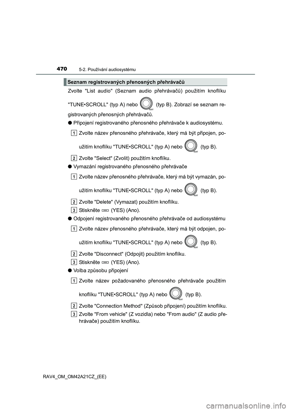 TOYOTA RAV4 2014 Návod na použití (in Czech) 4705-2. Používání audiosystému
RAV4_OM_OM42A21CZ_(EE)
Zvolte "List audio" (Seznam audio přehrávačů) použitím knoflíku
"TUNE•SCROLL" (typ A) nebo (typ B). Zobrazí se seznam re-
gistr TOYOTA RAV4 2014 Návod na použití (in Czech) 4705-2. Používání audiosystému
RAV4_OM_OM42A21CZ_(EE)
Zvolte "List audio" (Seznam audio přehrávačů) použitím knoflíku
"TUNE•SCROLL" (typ A) nebo (typ B). Zobrazí se seznam re-
gistr