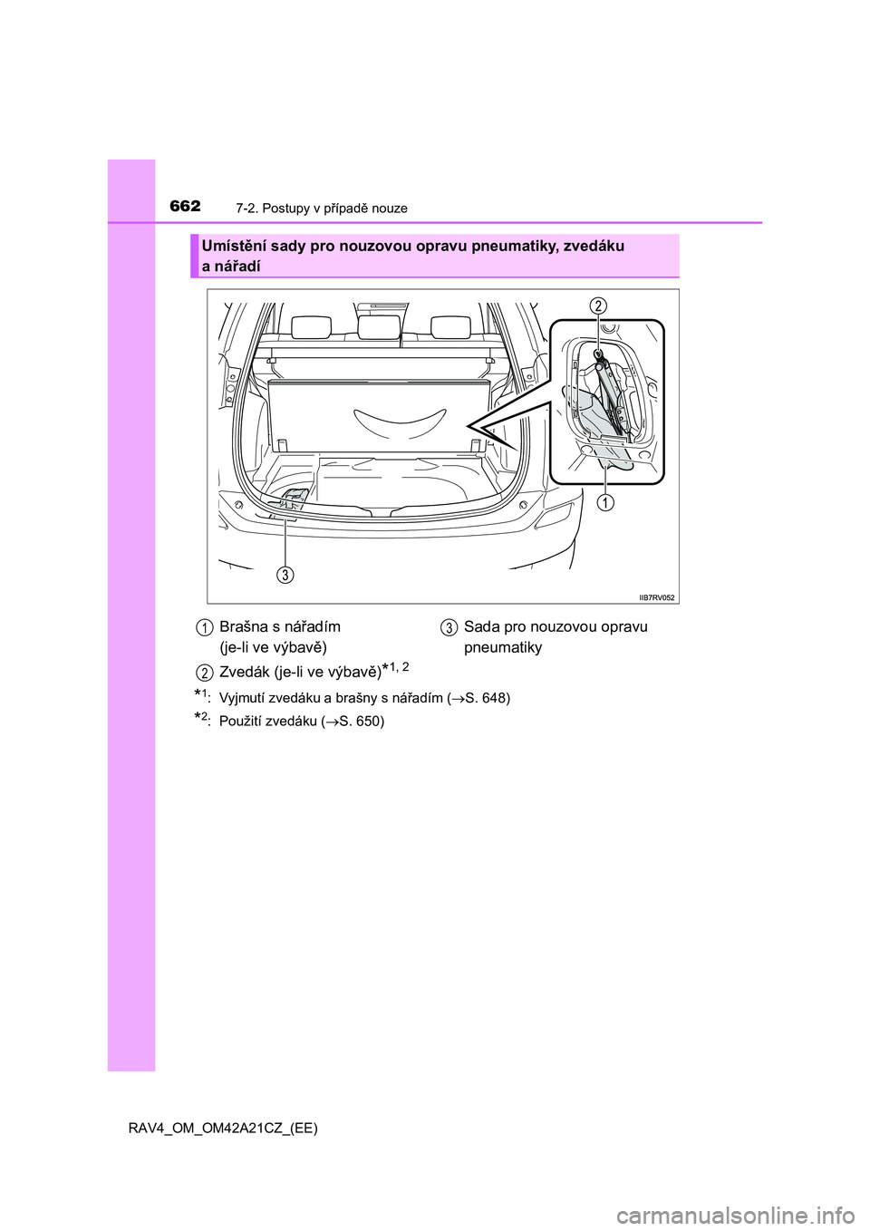 TOYOTA RAV4 2014  Návod na použití (in Czech) 6627-2. Postupy v případě nouze
RAV4_OM_OM42A21CZ_(EE)
*1:  Vyjmutí zvedáku a brašny s nářadím (S. 648)
*2:  Použití zvedáku (S. 650)
Umístění sady pro nouzovou opravu pneumatiky,
