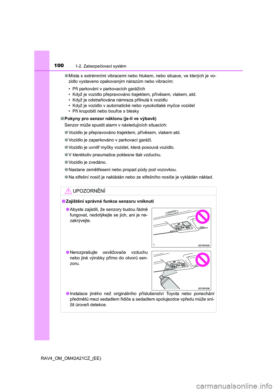 TOYOTA RAV4 2014 Návod na použití (in Czech) 1001-2. Zabezpečovací systém
RAV4_OM_OM42A21CZ_(EE)
● Místa s extrémními vibracemi nebo hlukem, nebo situace, ve kterých je vo-
zidlo vystaveno opakovaným náraz ům nebo vibracím:
•P TOYOTA RAV4 2014 Návod na použití (in Czech) 1001-2. Zabezpečovací systém
RAV4_OM_OM42A21CZ_(EE)
● Místa s extrémními vibracemi nebo hlukem, nebo situace, ve kterých je vo-
zidlo vystaveno opakovaným náraz ům nebo vibracím:
•P