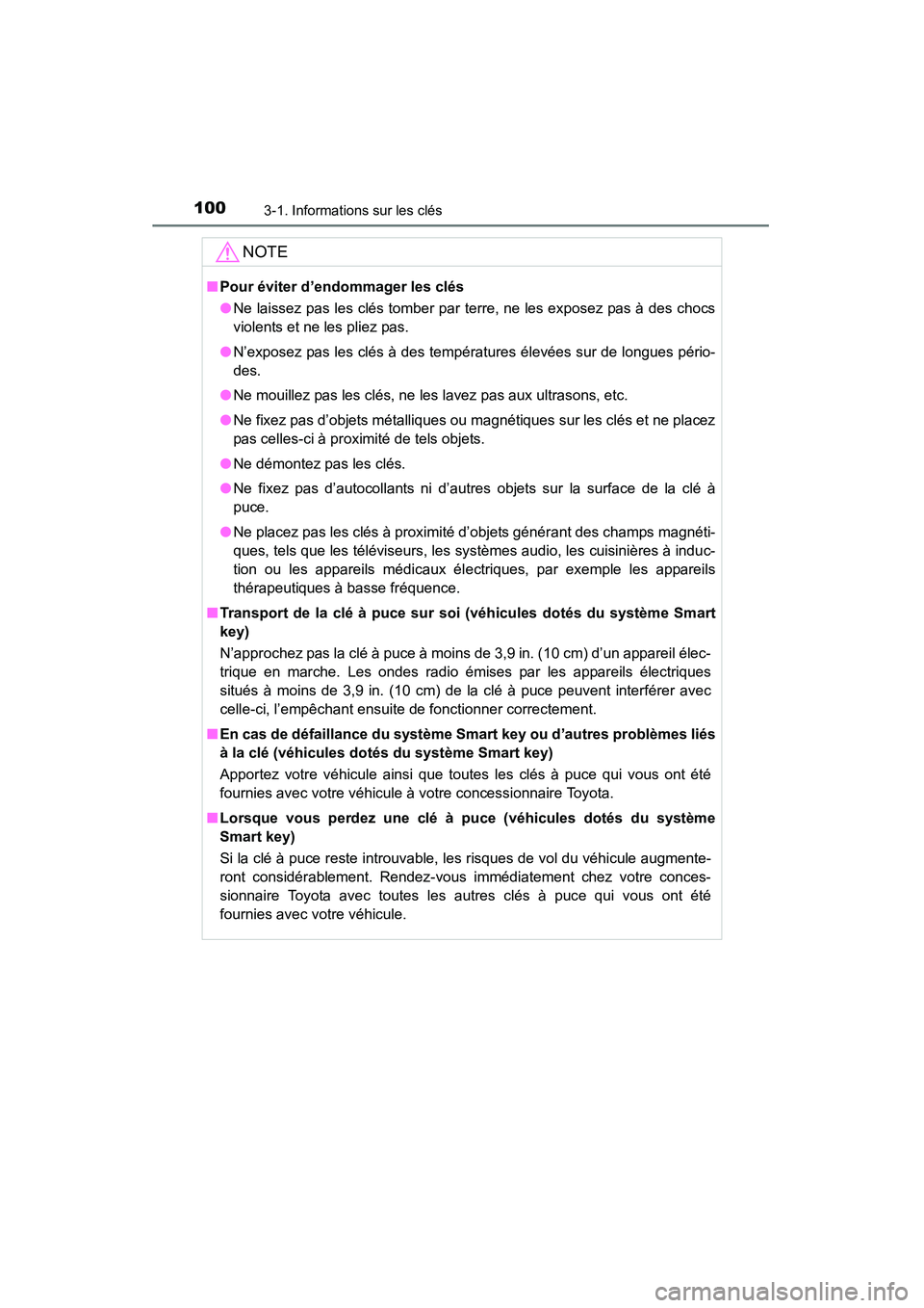TOYOTA RAV4 2013 Manuel du propriétaire (in French) 100
RAV4_OM_OM42809D_(D)
3-1. Informations sur les clés
NOTE
■Pour éviter d’endommager les clés
●Ne laissez pas les clés tomber par terre, ne les exposez pas à des chocs
violents et ne les TOYOTA RAV4 2013 Manuel du propriétaire (in French) 100
RAV4_OM_OM42809D_(D)
3-1. Informations sur les clés
NOTE
■Pour éviter d’endommager les clés
●Ne laissez pas les clés tomber par terre, ne les exposez pas à des chocs
violents et ne les