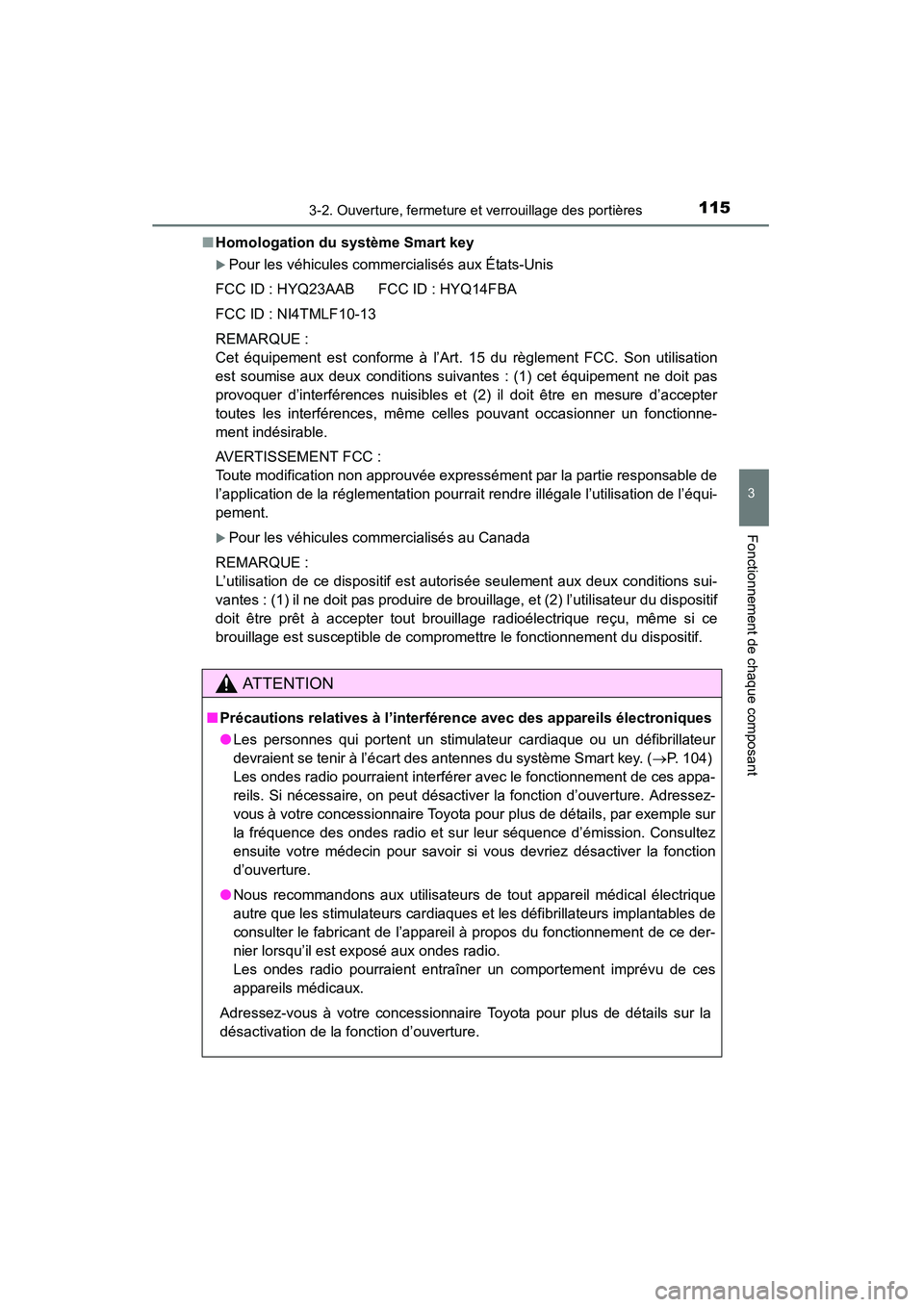 TOYOTA RAV4 2013  Manuel du propriétaire (in French) RAV4_OM_OM42809D_(D)
1153-2. Ouverture, fermeture et verrouillage des portières
3
Fonctionnement de chaque composant
■Homologation du système Smart key
�XPour les véhicules commercialisés aux É