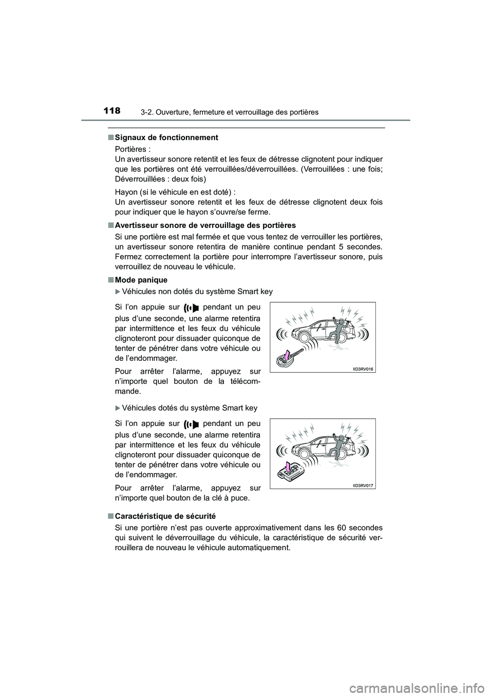 TOYOTA RAV4 2013  Manuel du propriétaire (in French) 118
RAV4_OM_OM42809D_(D)
3-2. Ouverture, fermeture et verrouillage des portières
■Signaux de fonctionnement
Portières : 
Un avertisseur sonore retentit et les feux de détresse clignotent pour ind